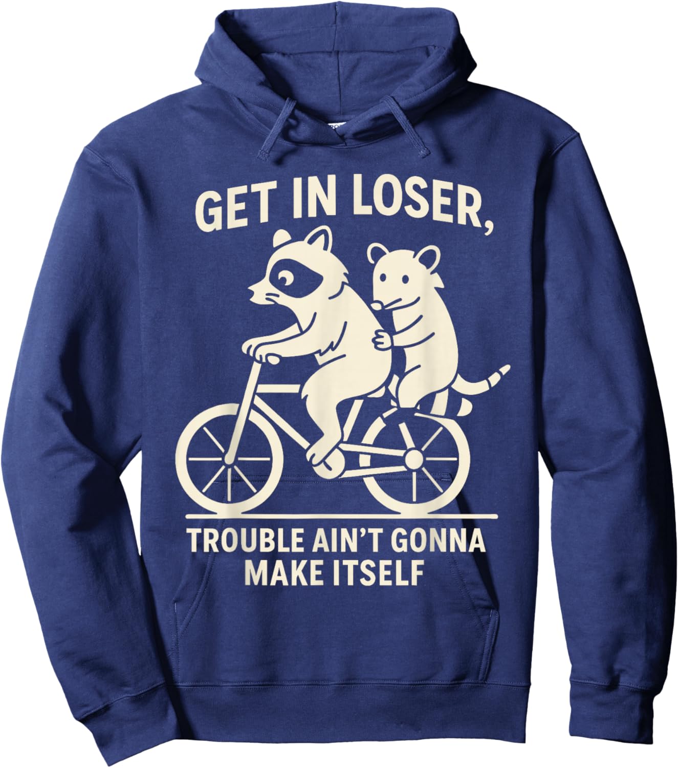 Get in Loser Trouble Ain't Going to Make Itself Raccoon Hoodie - Hoodie | Navy