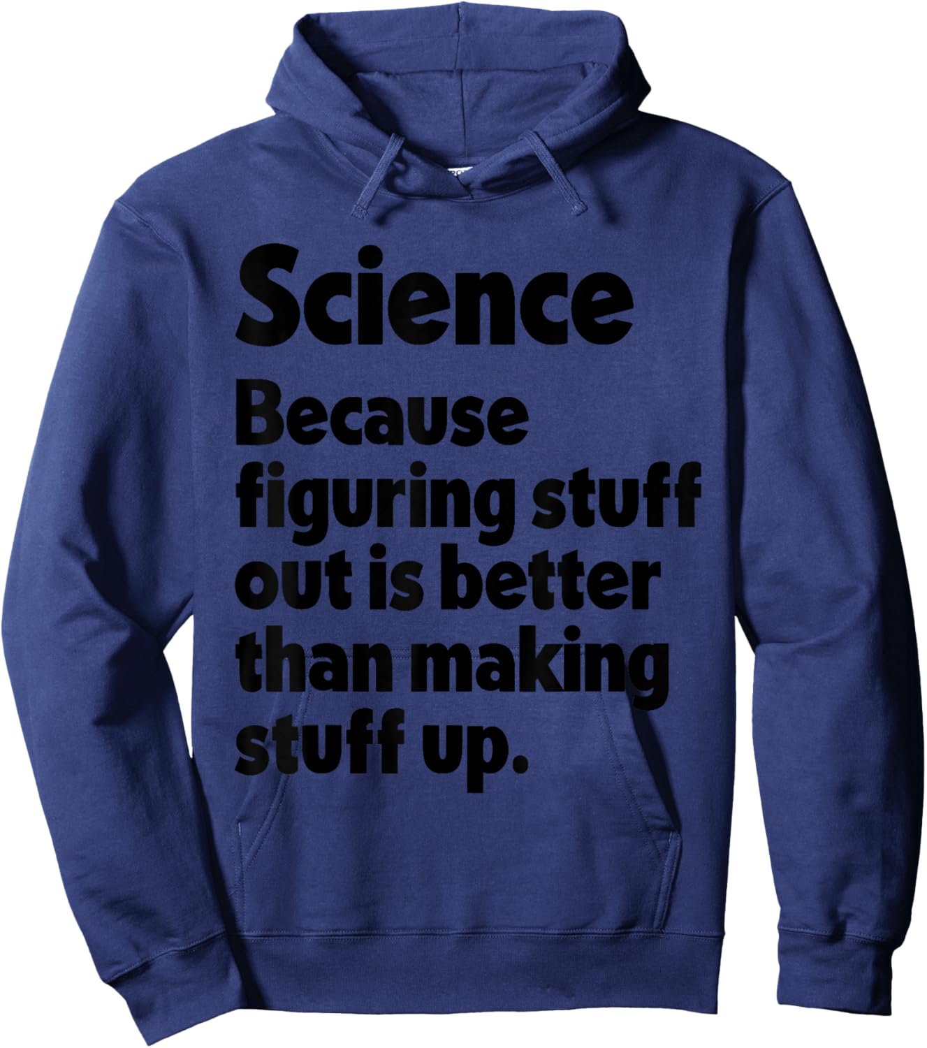 Science Figuring Stuff Out is Better Than Making Stuff Up Hoodie - Hoodie | Navy
