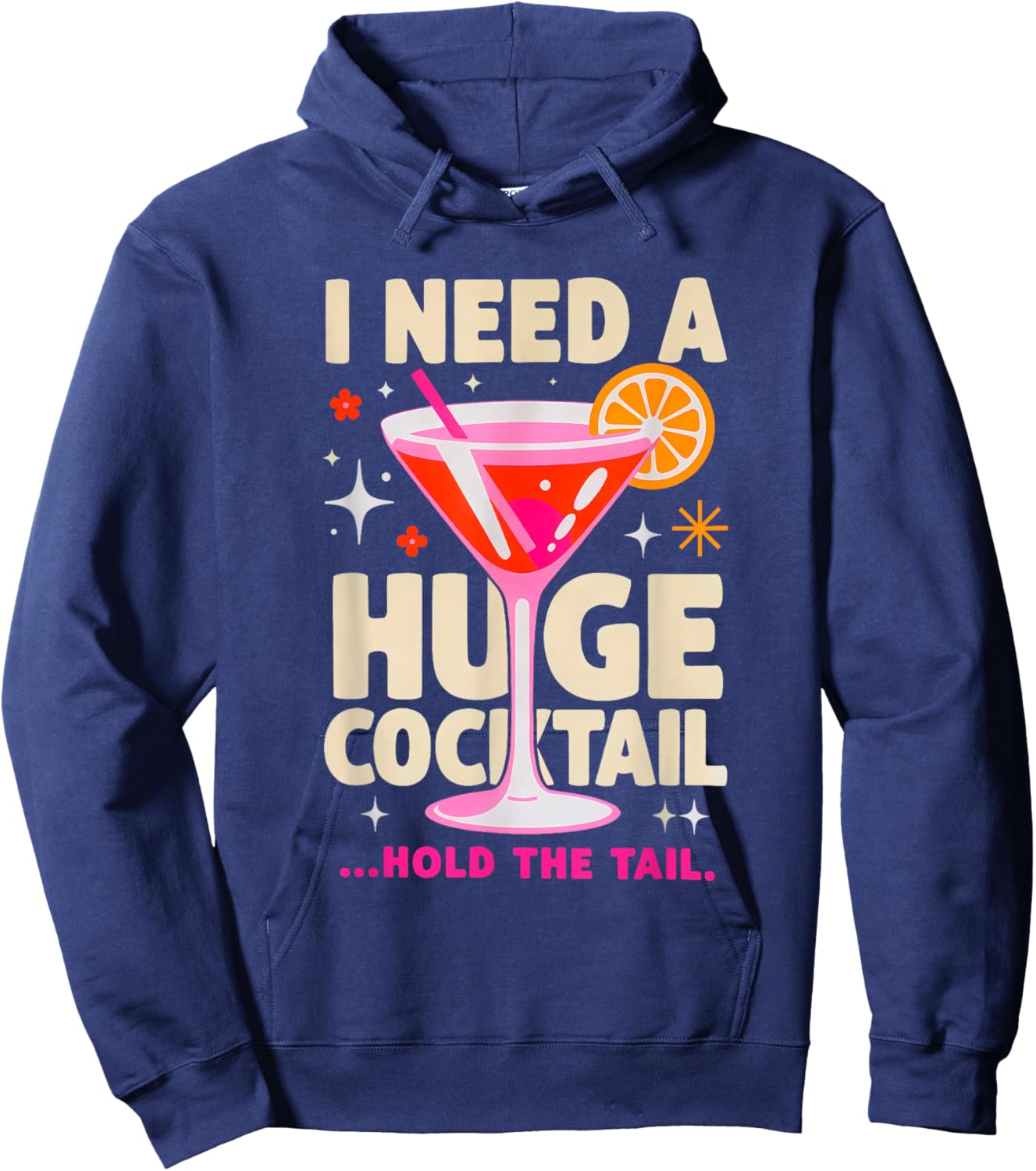 I Need A Huge Cocktail .. Hold The Tail Funny Party Cocktail Hoodie - Hoodie | Navy