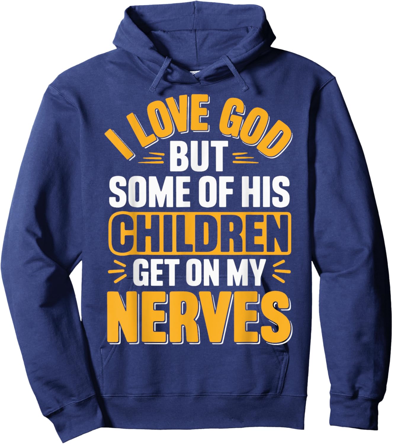 I Love God But Some Of His Children Get On My Nerves Hoodie - Hoodie | Navy
