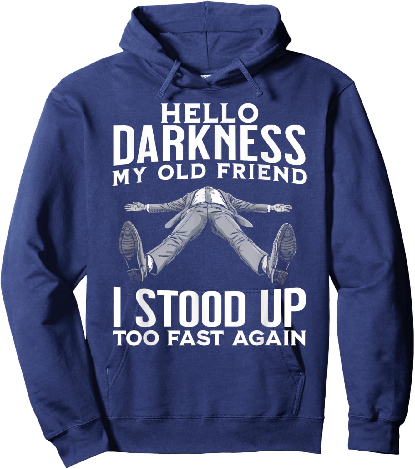 Hello Darkness My Old Friend I Stood Up Too Fast Again Funny Hoodie - Hoodie | Navy
