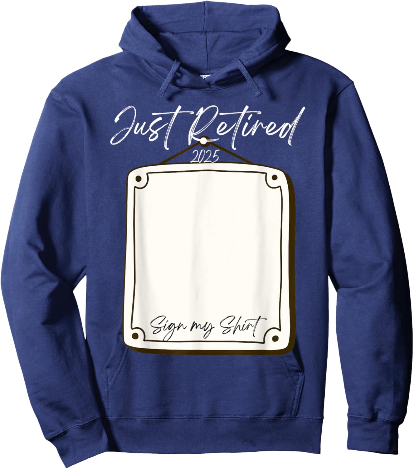 Just Retired 2025 Sign My Shirt Funny Retirement Hoodie - Hoodie | Navy