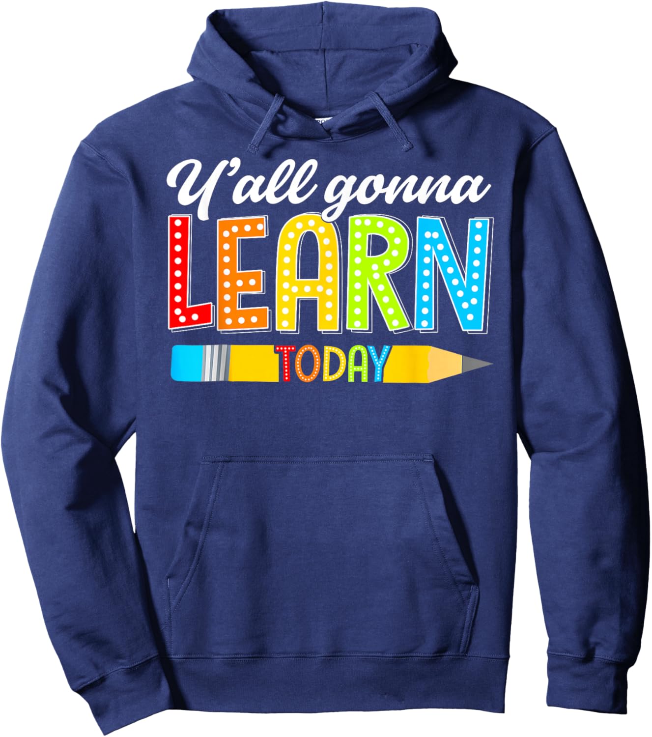 Teacher Y'all Gonna Learn Today First Day Of School Funny Hoodie - Hoodie | Navy