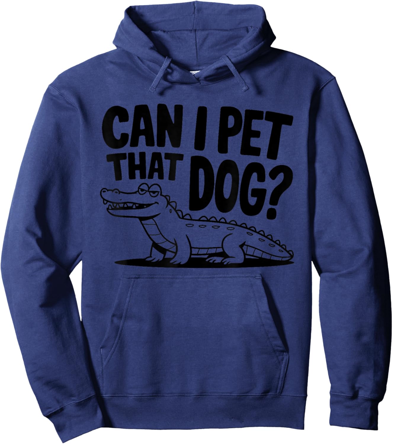 Funny Sarcastic Alligator Saying Can I Pet That Dog Hoodie - Hoodie | Navy