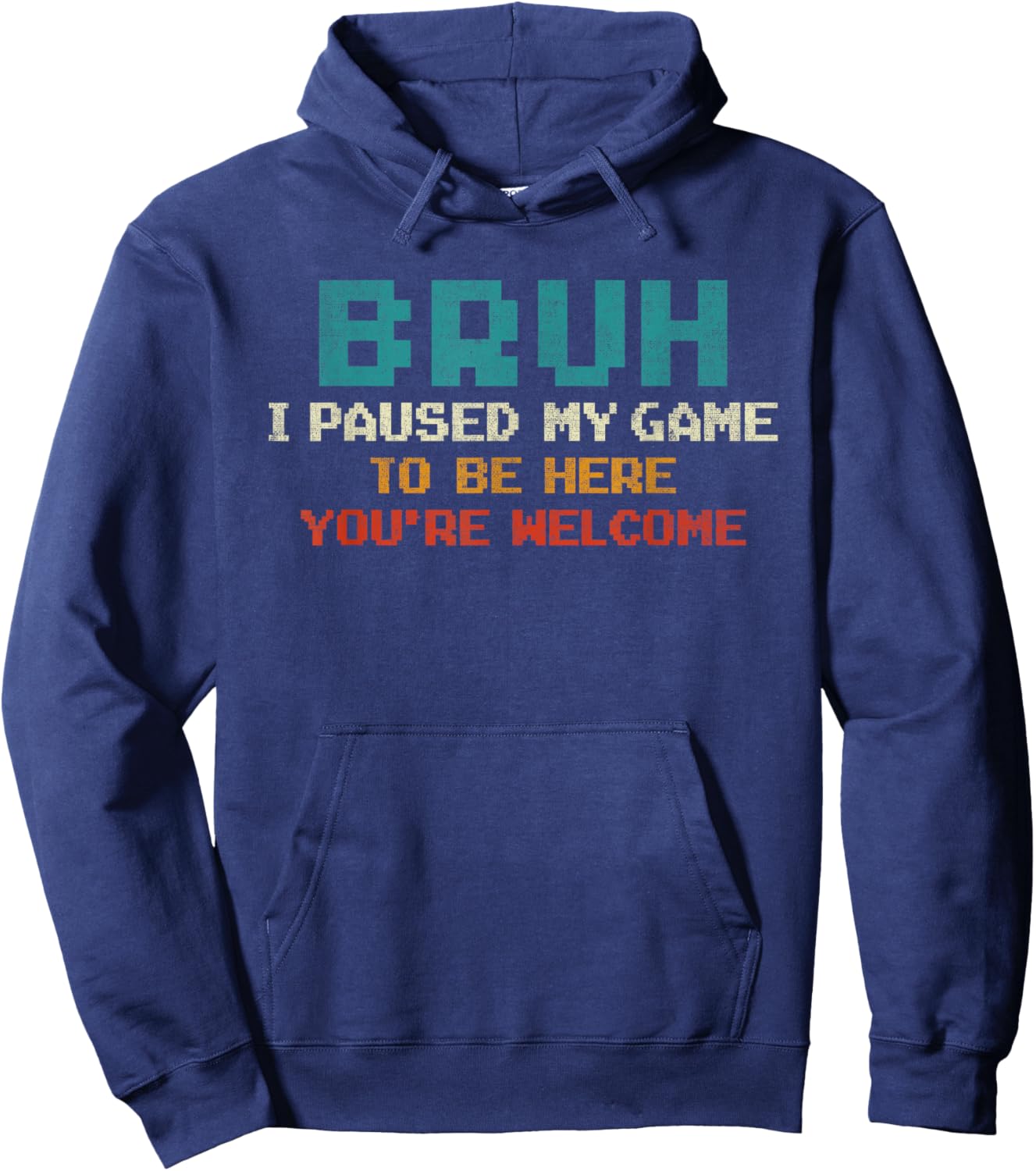 Bruh I Paused My Game To Be Here You're Welcome Funny Gamer Hoodie - Hoodie | Navy