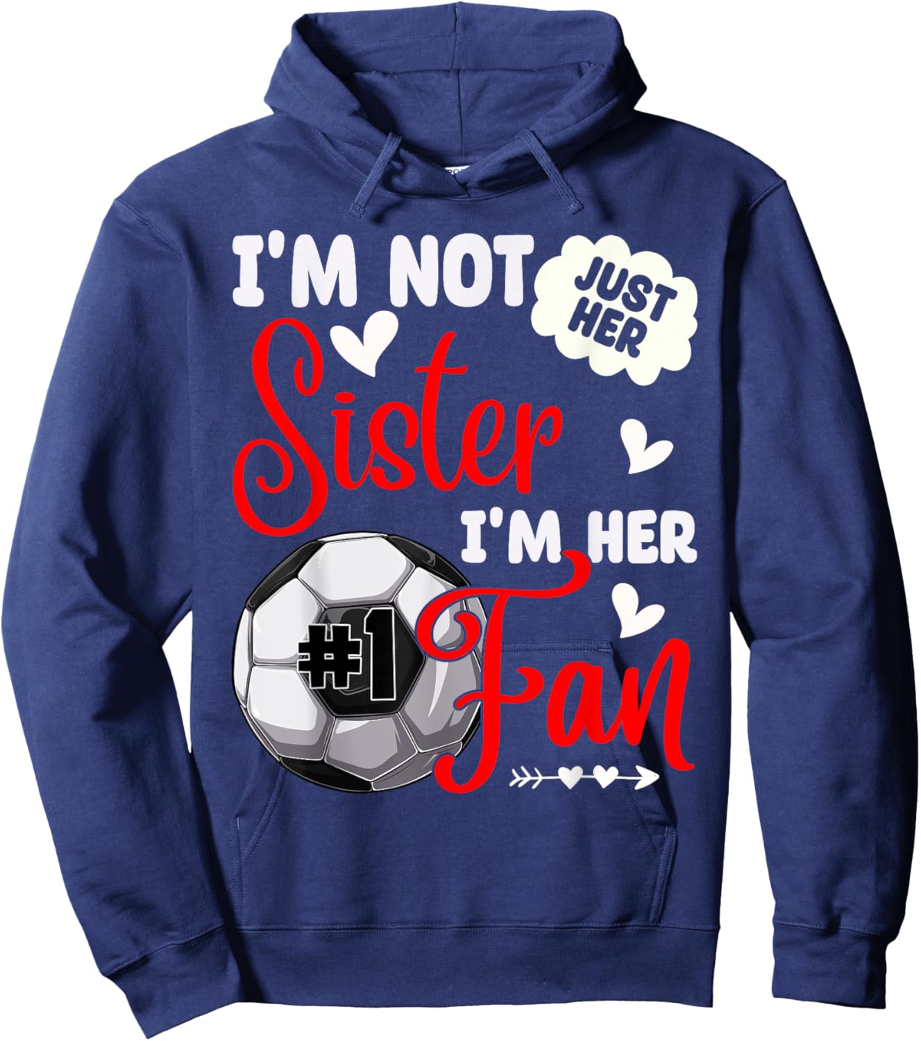 I'm Not Just Her Sister I'm Her Number 1 Fan Soccer Sister Hoodie - Hoodie | Navy