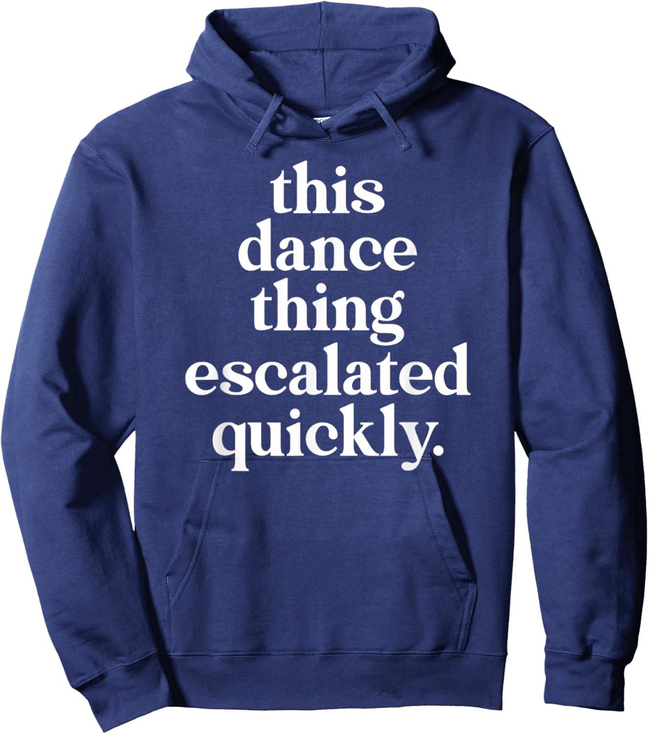 This Dance Thing Escalated Quickly Dancer Mom Dad Hoodie - Hoodie | Navy