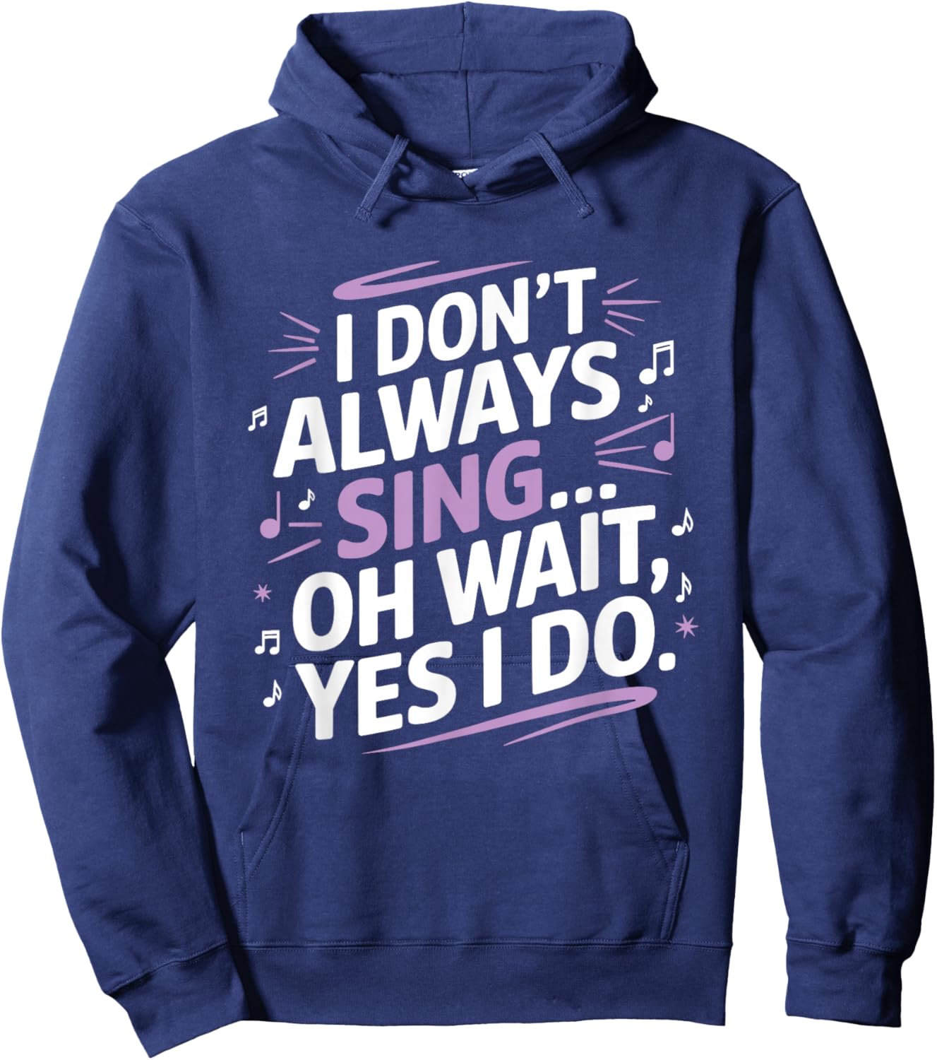 I Don't Always Sing Oh Wait Yes I Do Musical Theatre Hoodie - Hoodie | Navy