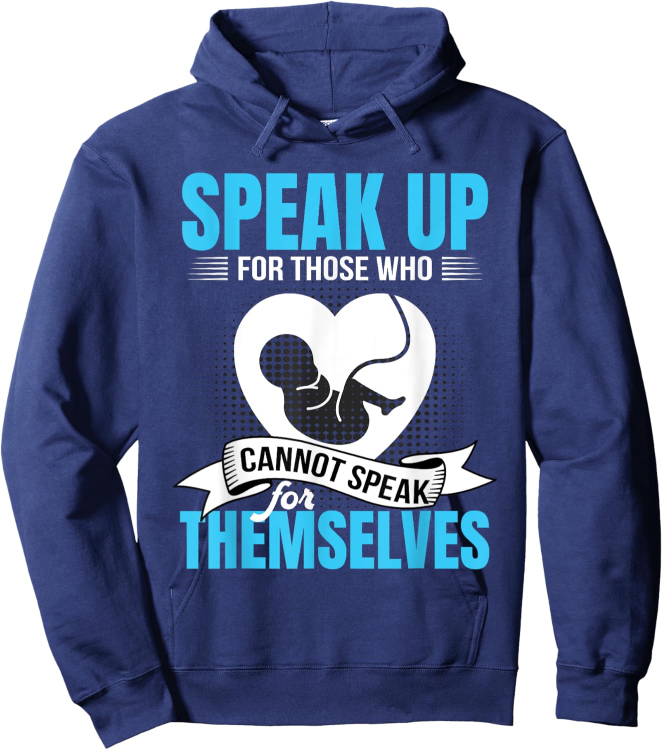 Pro-Life Speak Up For Those Who Cannot Speak For Themselves Hoodie - Hoodie | Navy