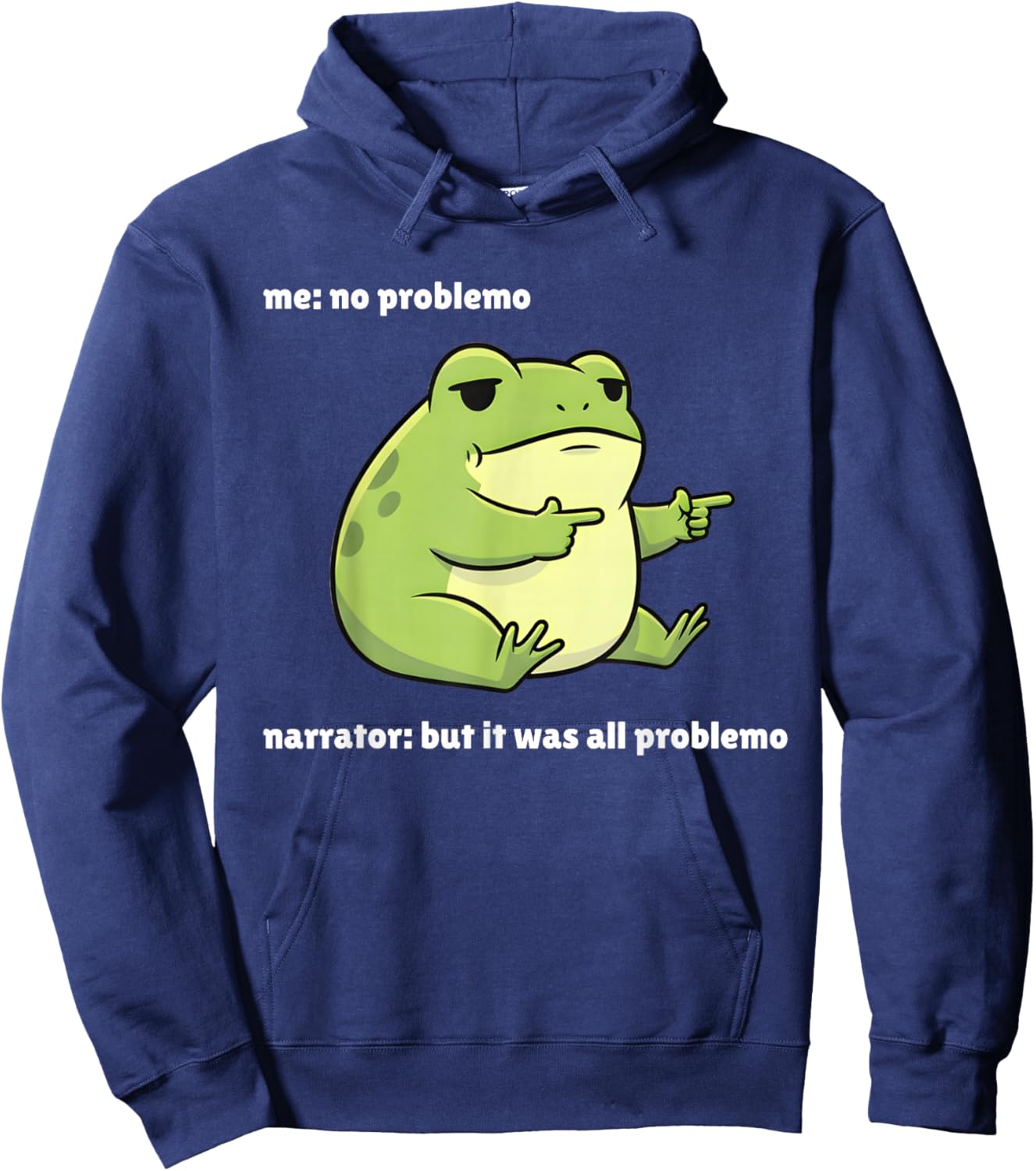 Funny Frog Me No Problemo Narrator But It was All Problemo Hoodie - Hoodie | Navy