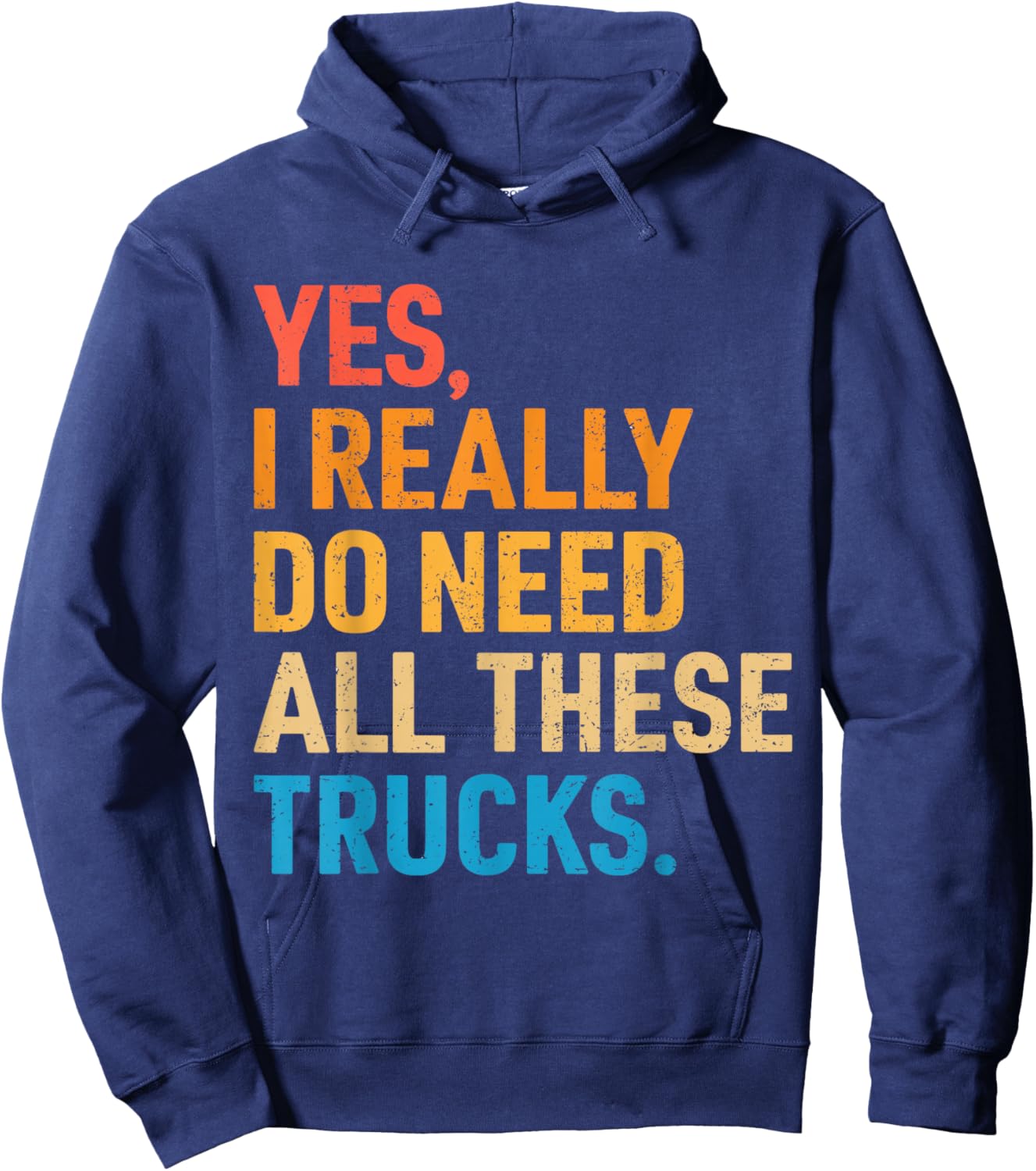 Yes I Really Do Need All These Trucks Funny Truck Driver Hoodie - Hoodie | Navy