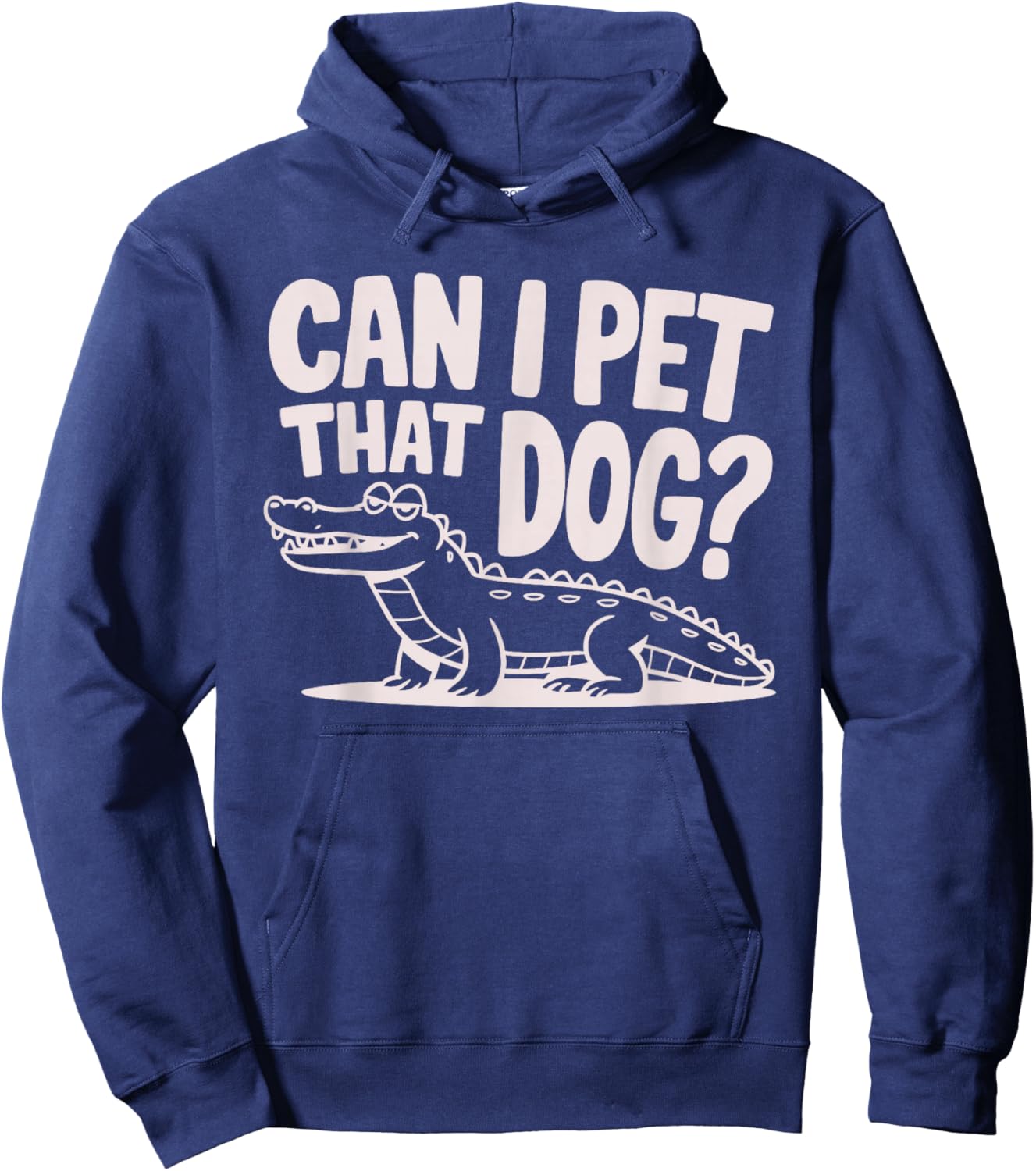 Funny Sarcastic Alligator Saying Can I Pet That Dog Hoodie - Hoodie | Navy