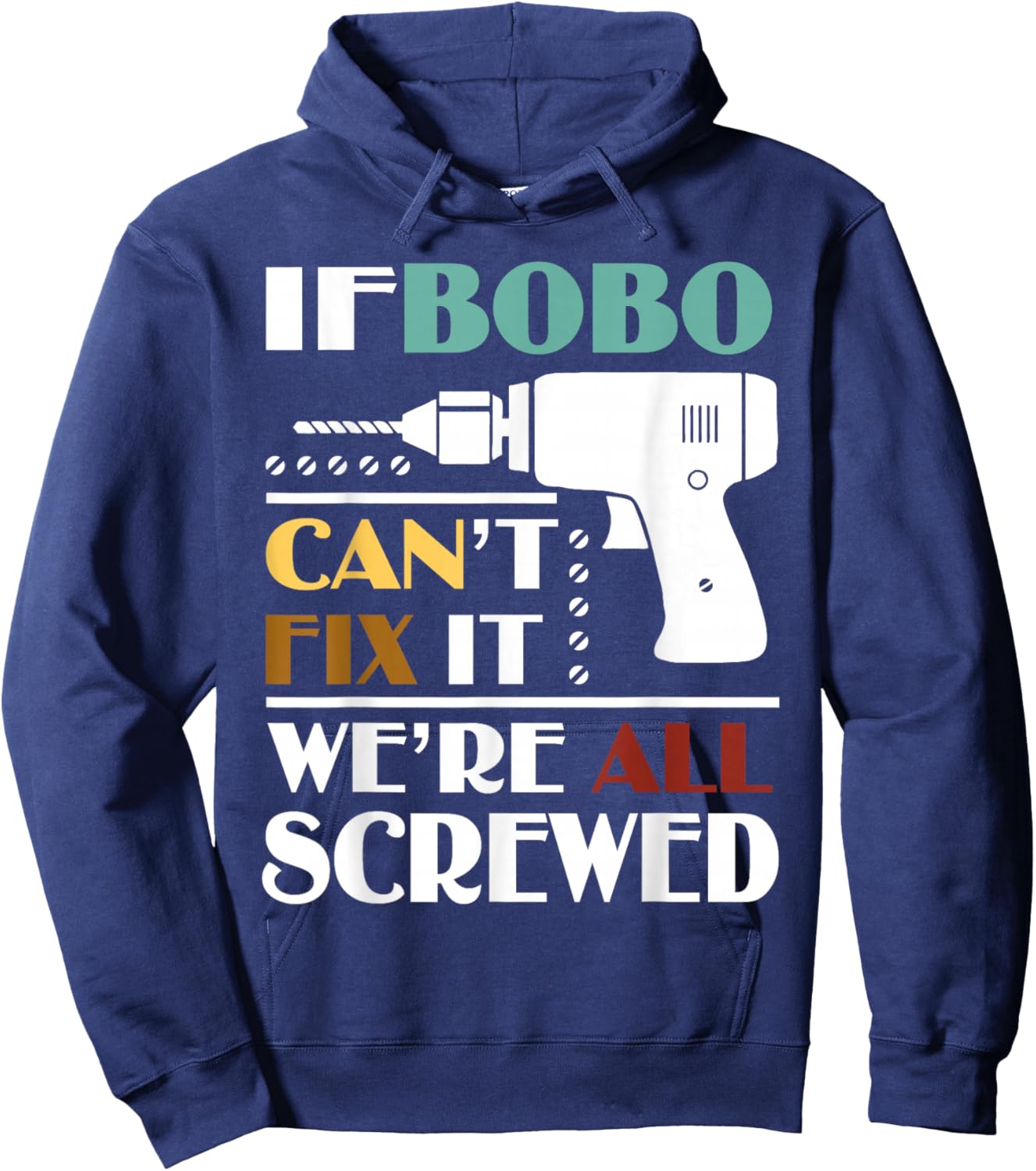 Funny Father’s Day If Bobo Can't Fix It We're All Screwed Hoodie - Hoodie | Navy