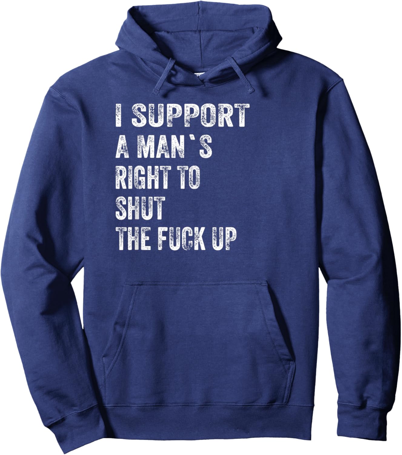 I Support A Man's Right to Shut The Fuck Up Funny Feminist Hoodie - Hoodie | Navy