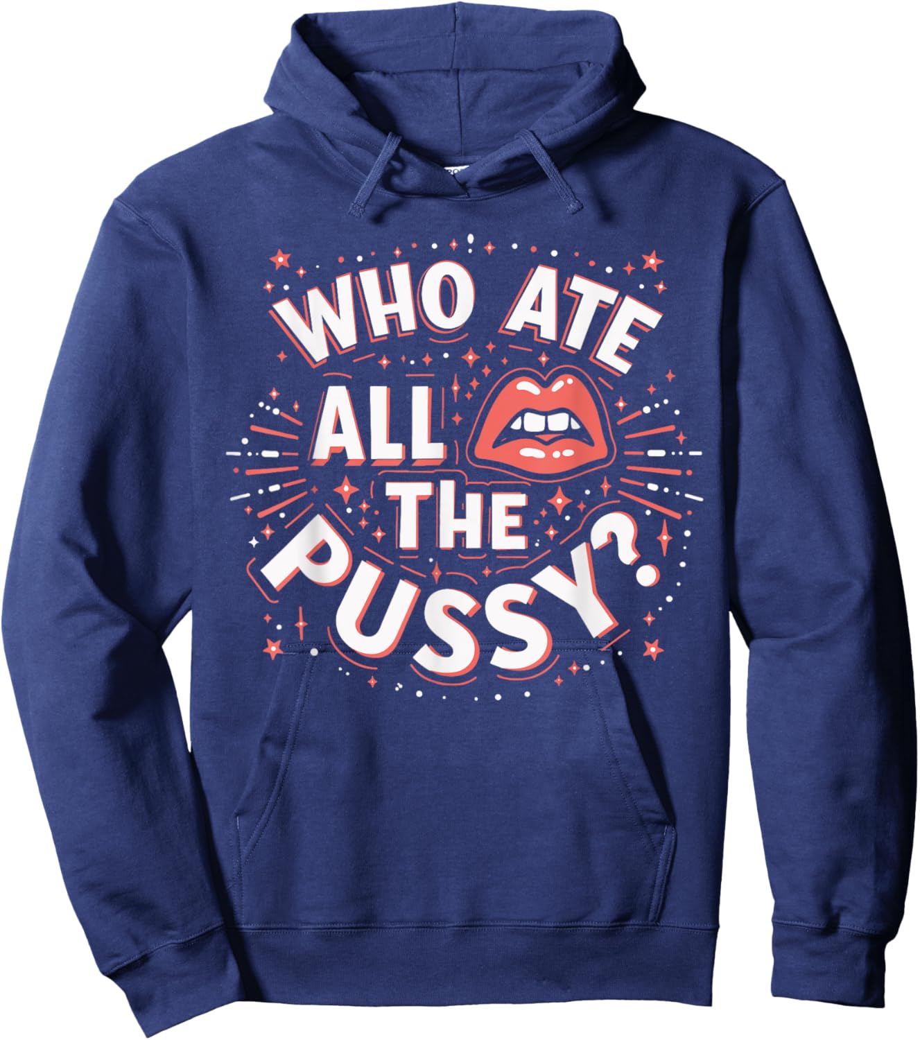 Who Ate All The Pussy Shirt Men Women Adult Humor Hoodie - Hoodie | Navy