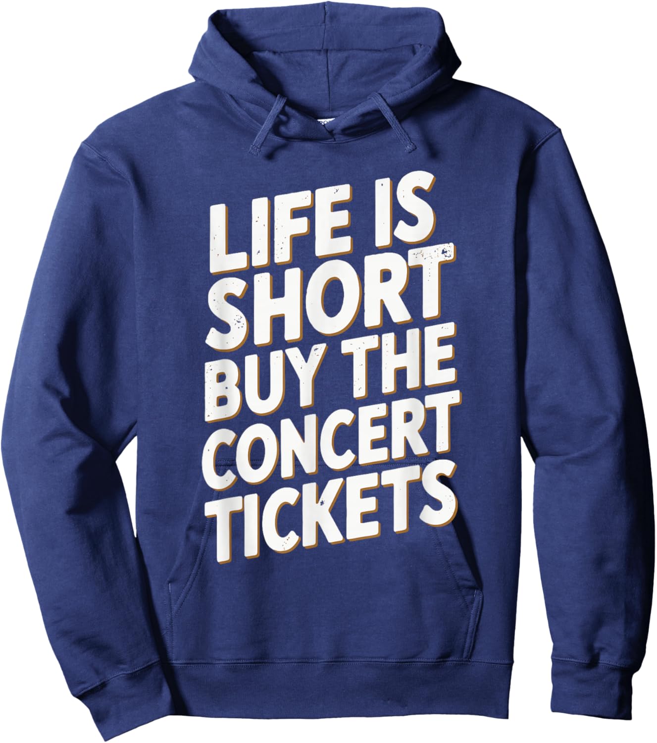 Life Is Short Buy The Concert Tickets Hoodie - Hoodie | Navy