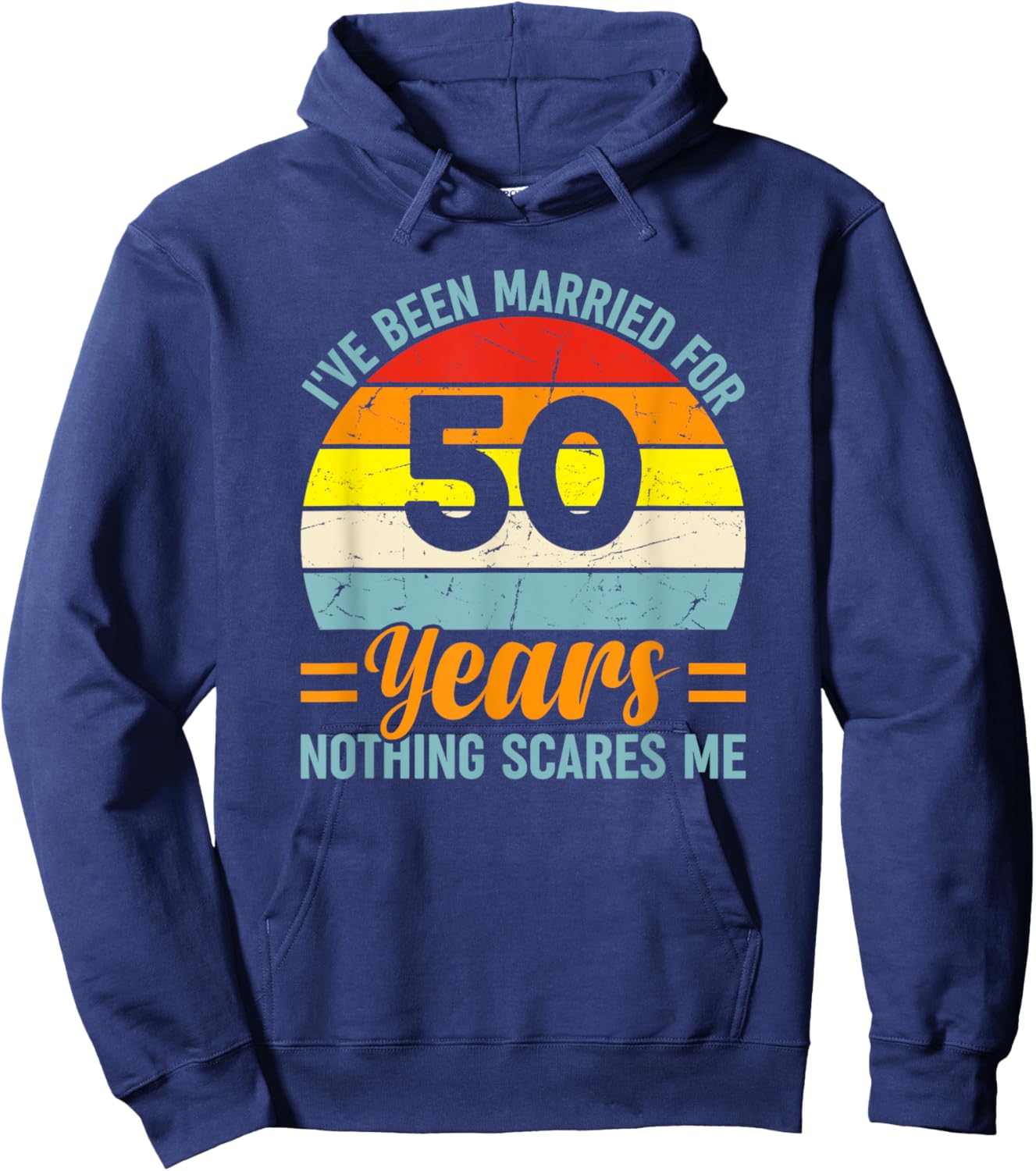 I've Been Married For 50 Years Nothing Scares Me Hoodie - Hoodie | Navy