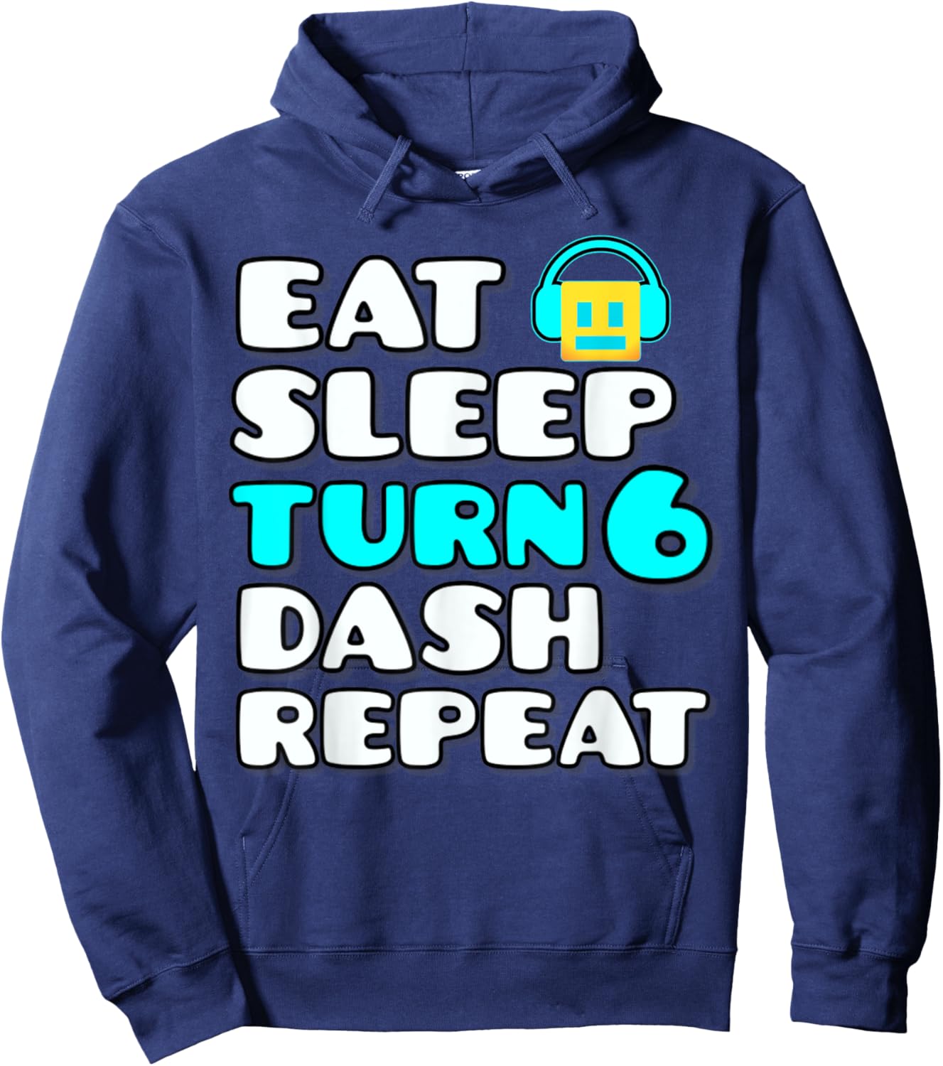 Eat Sleep Turn 6 Dash Repeat Video Game Geometry 6 Birthday Hoodie - Hoodie | Navy