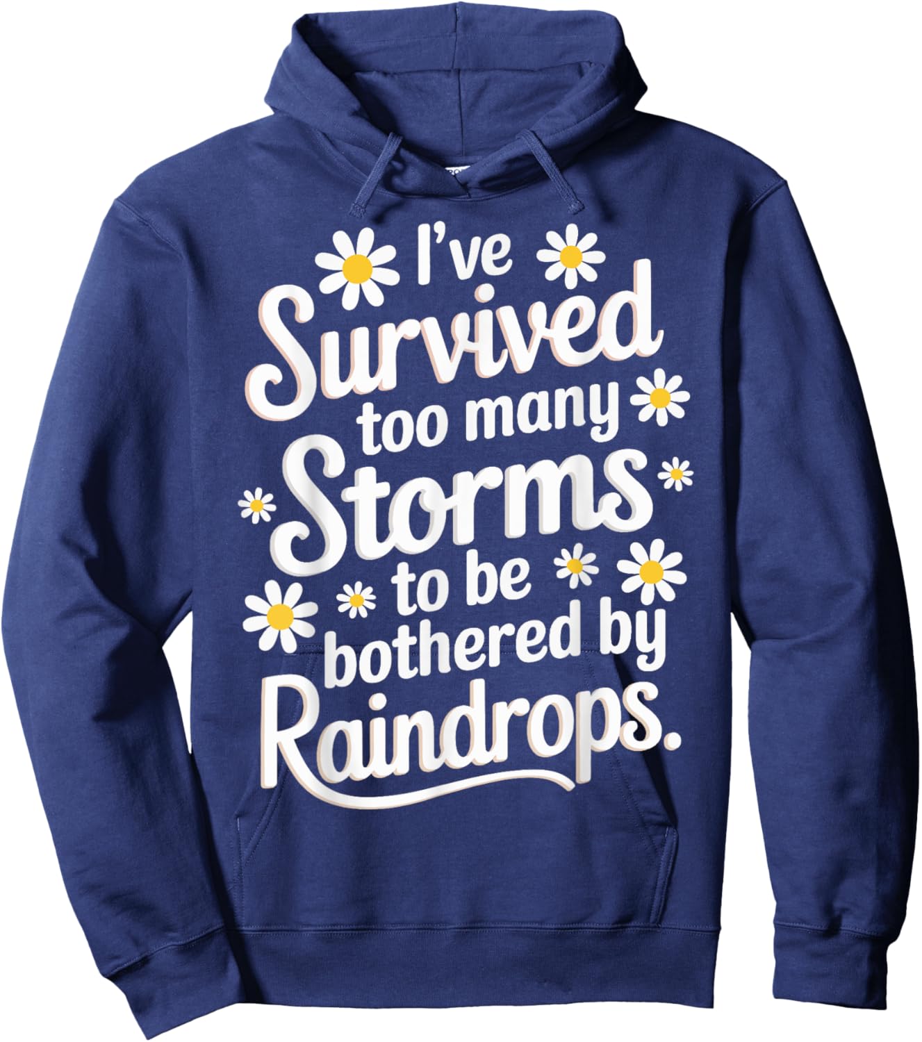 Ive Survived Too Many Storms To Be Bothered By Raindrops Hoodie - Hoodie | Navy