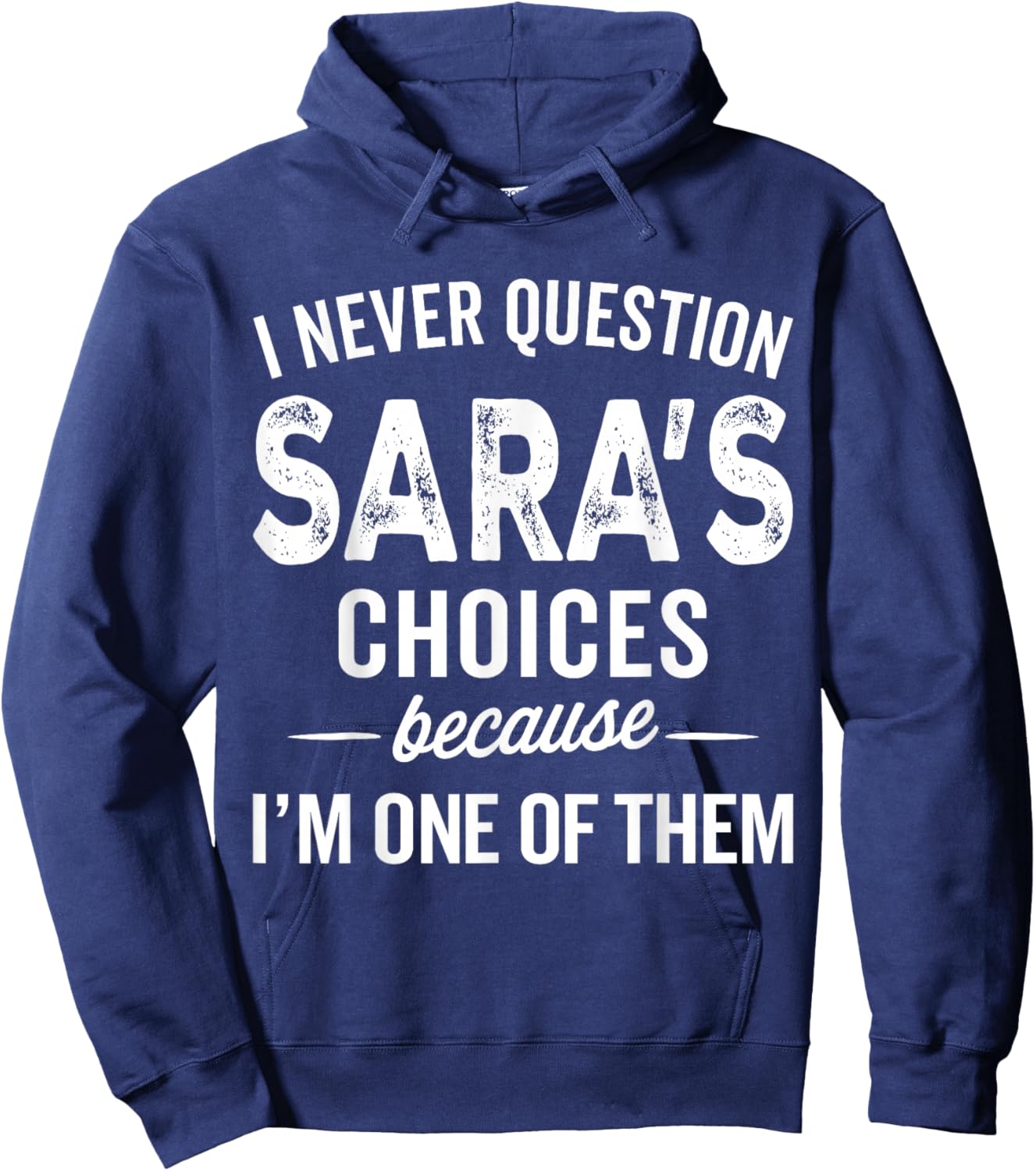 I Never Question Sara’s Choices - SARA Personalized Name Hoodie - Hoodie | Navy