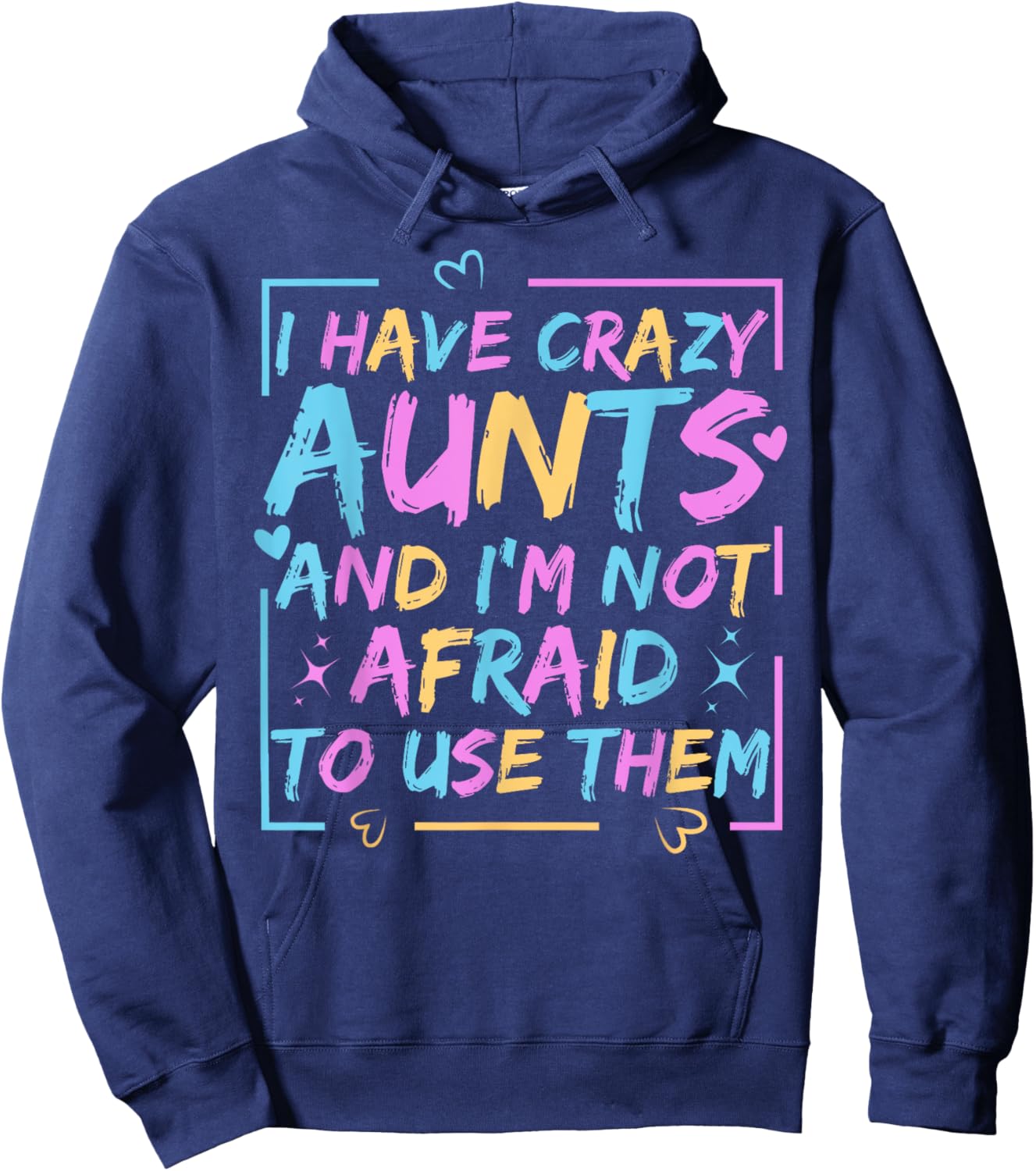 Funny Aunt I Have Crazy Aunts and I'm Not Afraid to Use Them Hoodie - Hoodie | Navy