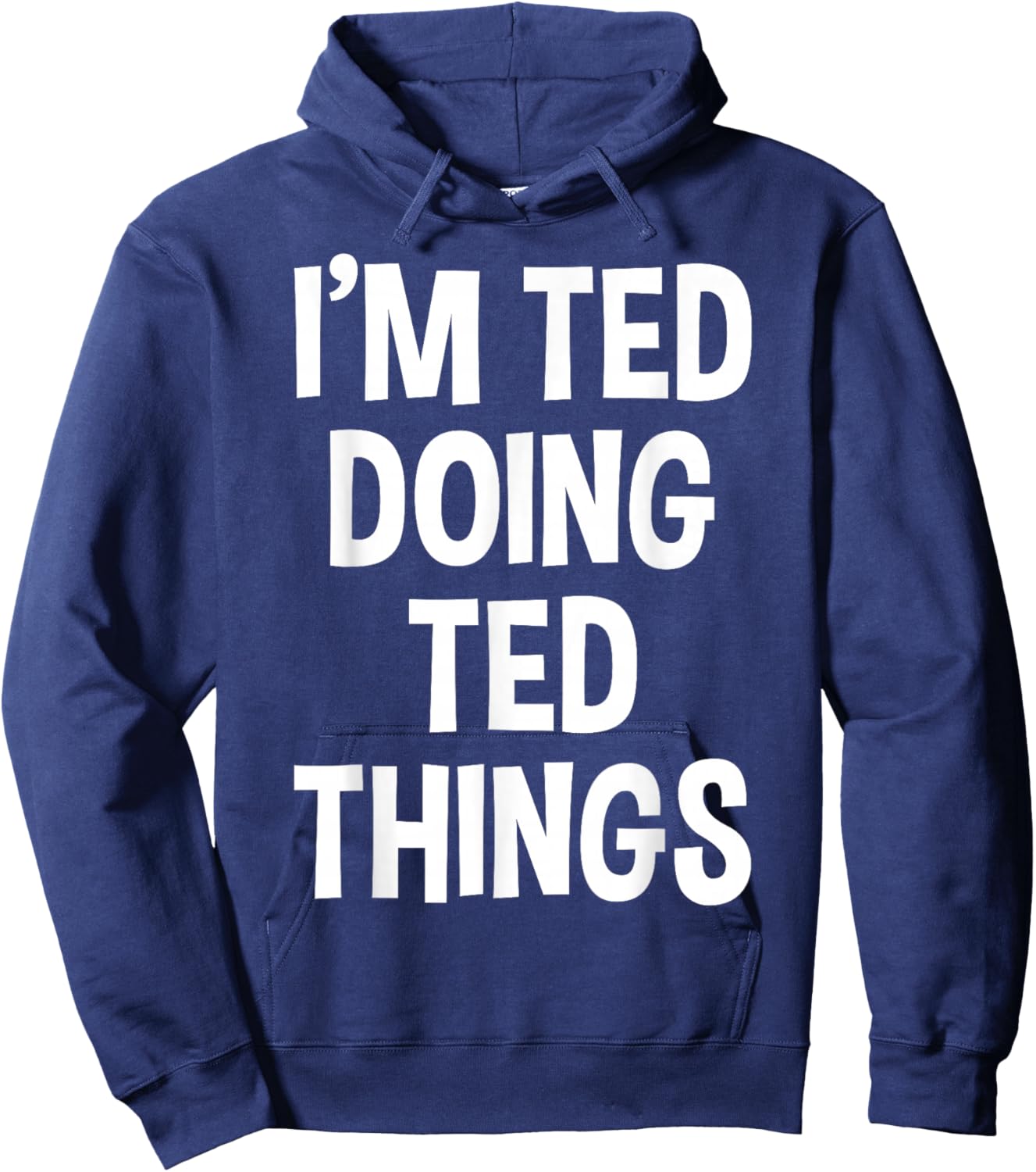 I'm Ted Doing Ted Things Funny Saying Hoodie - Hoodie | Navy