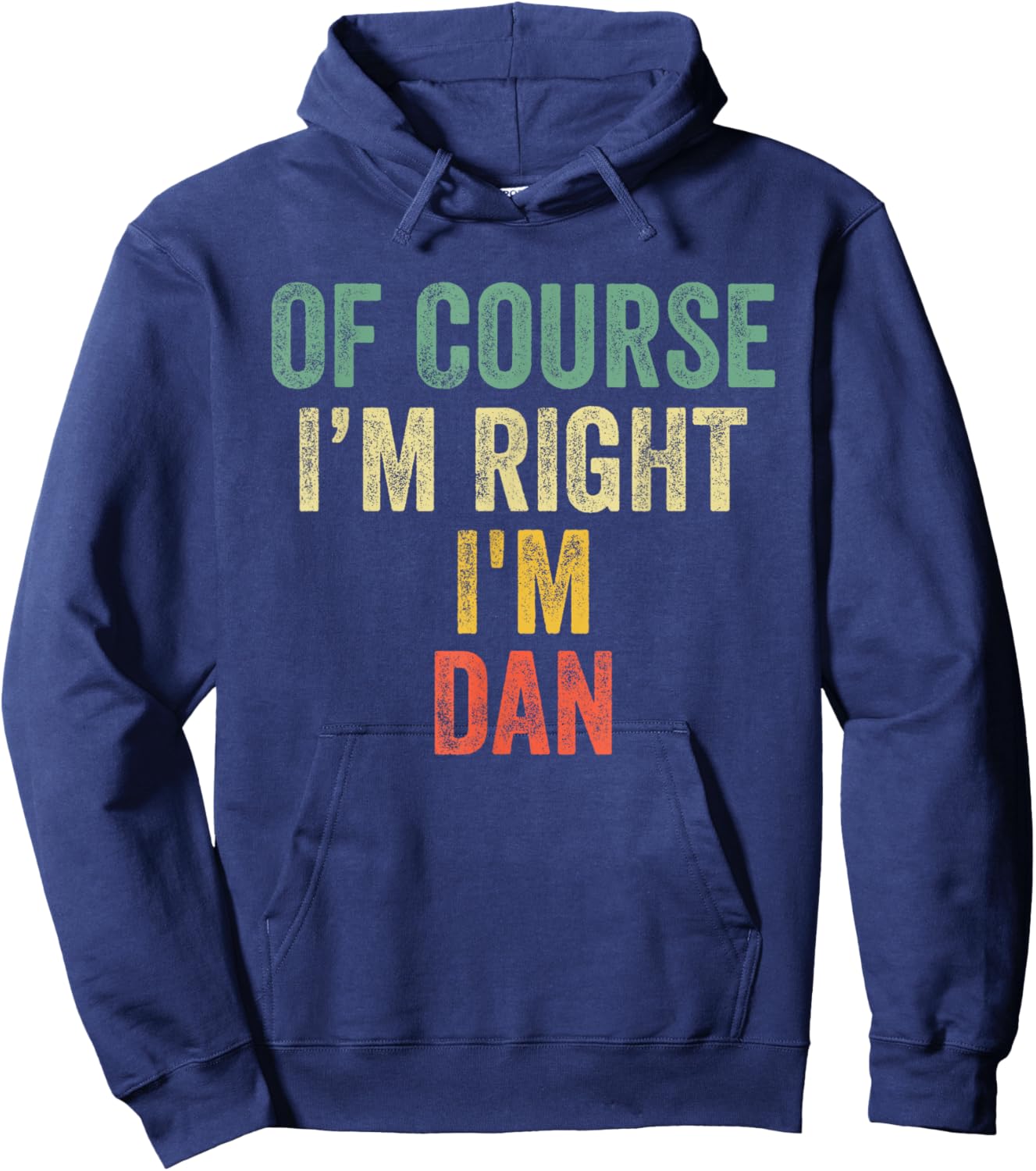 OF COURSE I'M RIGHT I'M DAN Shirt Birthday Gifts Funny Hoodie - Hoodie | Navy
