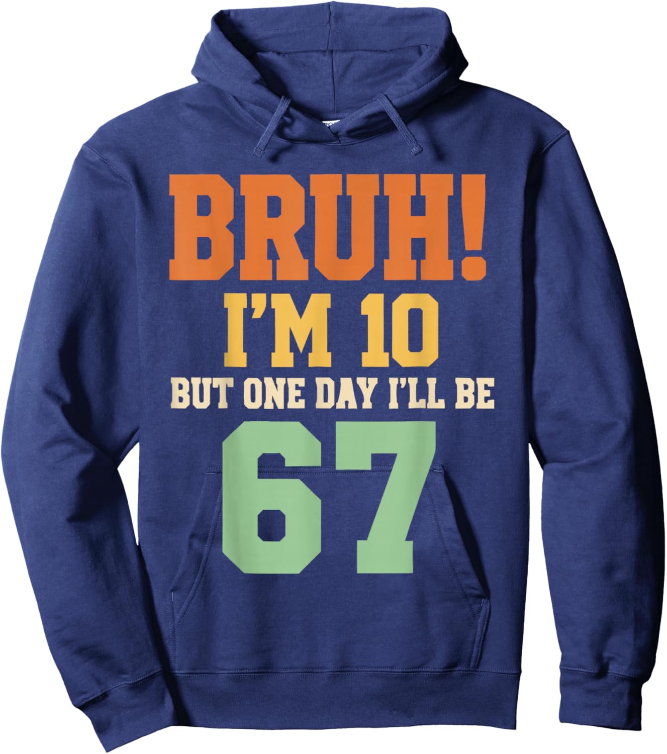 Bruh I'm 10 But One-Day I'll Be 67 Retro 10th Birthday Kids Hoodie - Hoodie | Navy