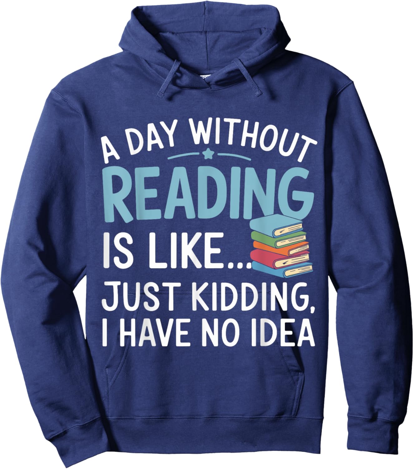 Funny Book Lover A Day Without Reading Is Like Outfit Hoodie - Hoodie | Navy