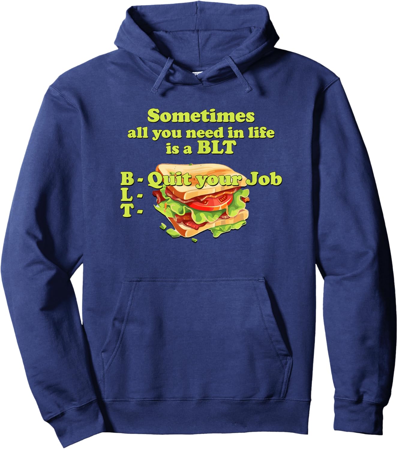 Sometimes All You Need in Life is a BLT - Quit Your Job Hoodie - Hoodie | Navy