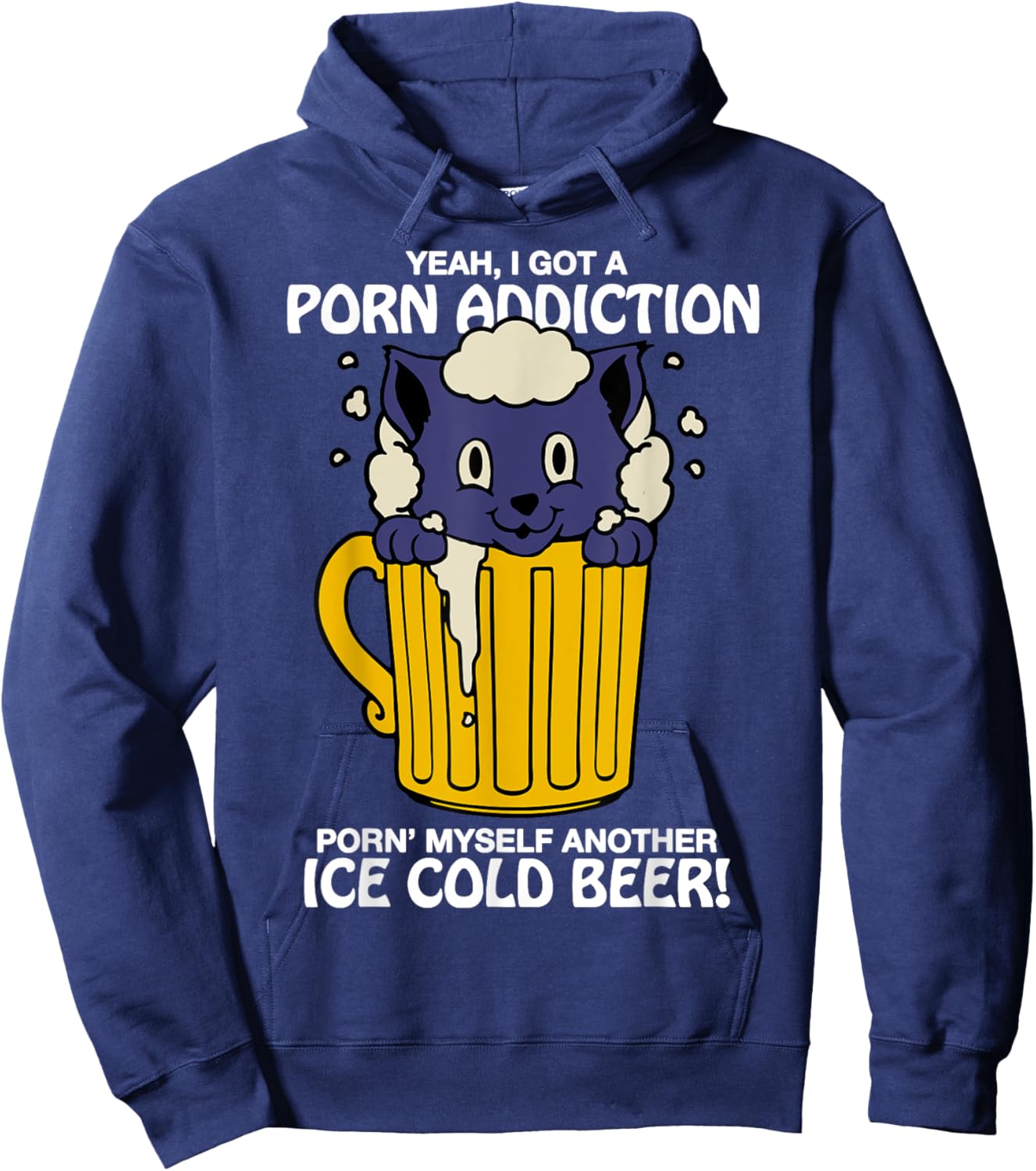 I Got A Porn Addiction Porn' Myself Another Ice Cold Beer Hoodie - Hoodie | Navy