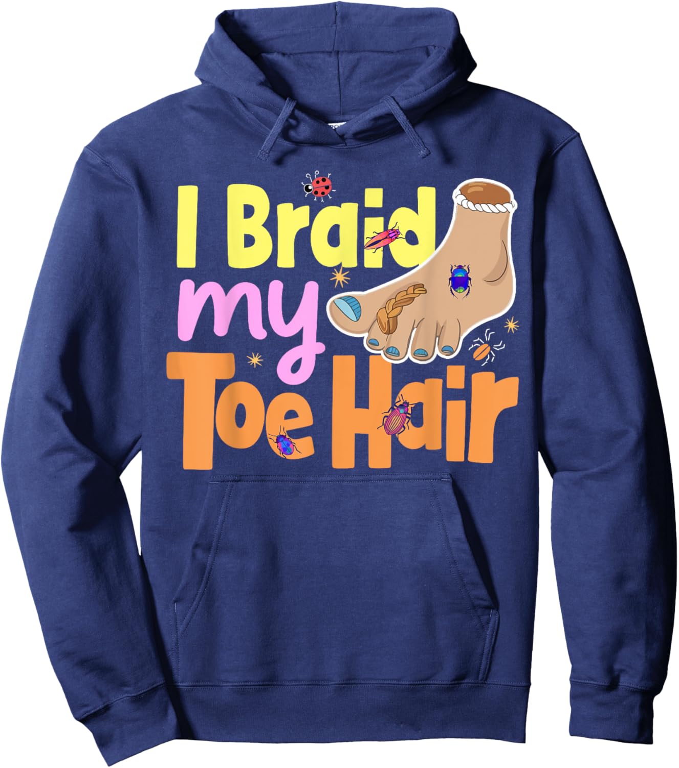 I Braid My Toe Hair Meme Funny And Embarrassing Gag Hoodie - Hoodie | Navy