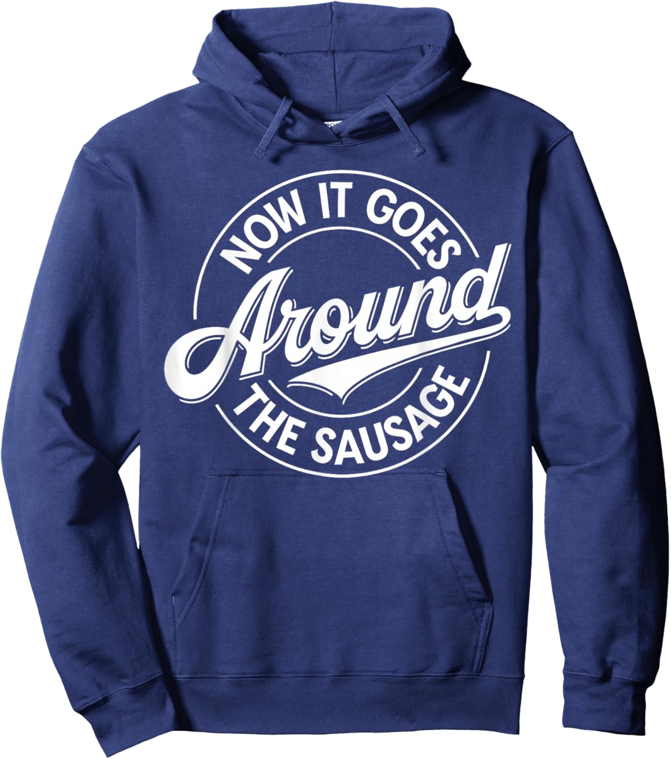 Lustiger Denglisch Spruch Now It Goes Around The Sausage Hoodie - Hoodie | Navy