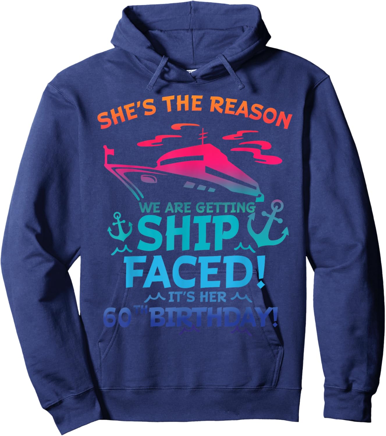 The Reason We Are Getting Ship Faced It's My 60th Birthday Hoodie - Hoodie | Navy