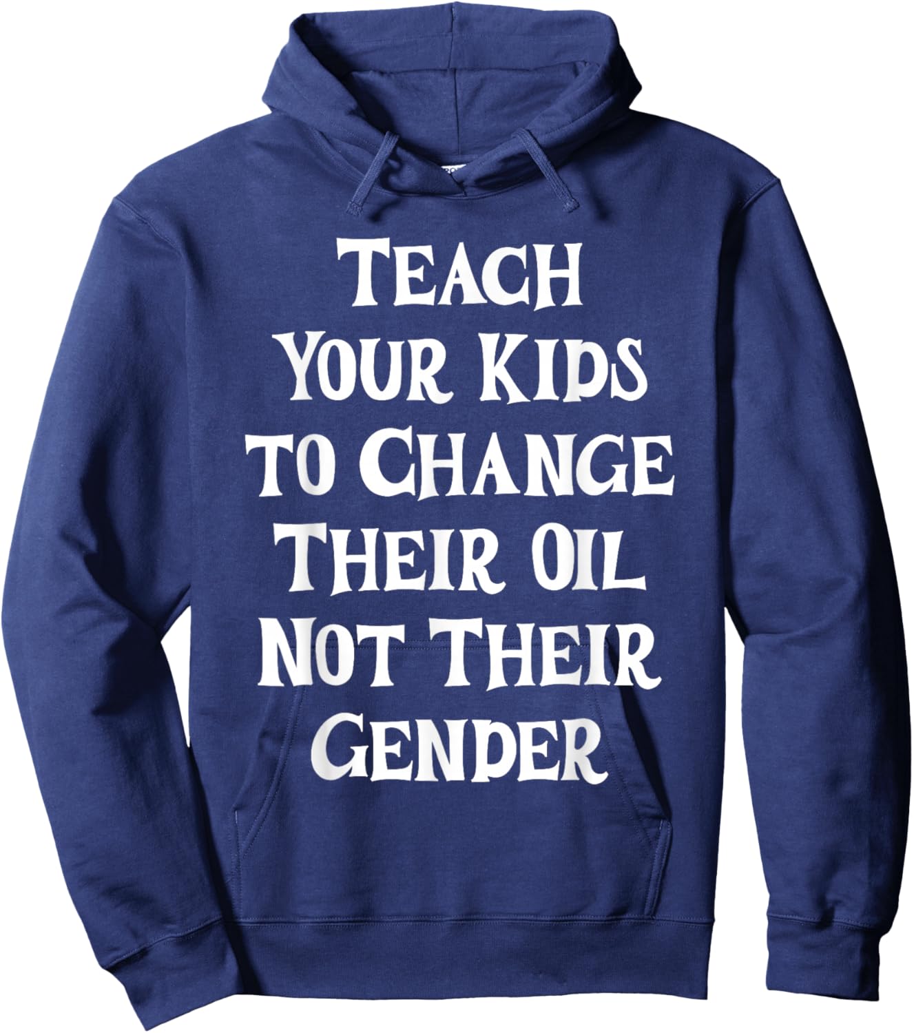 Teach Your Kids to Change Their Oil Not Their Gender Hoodie - Hoodie | Navy