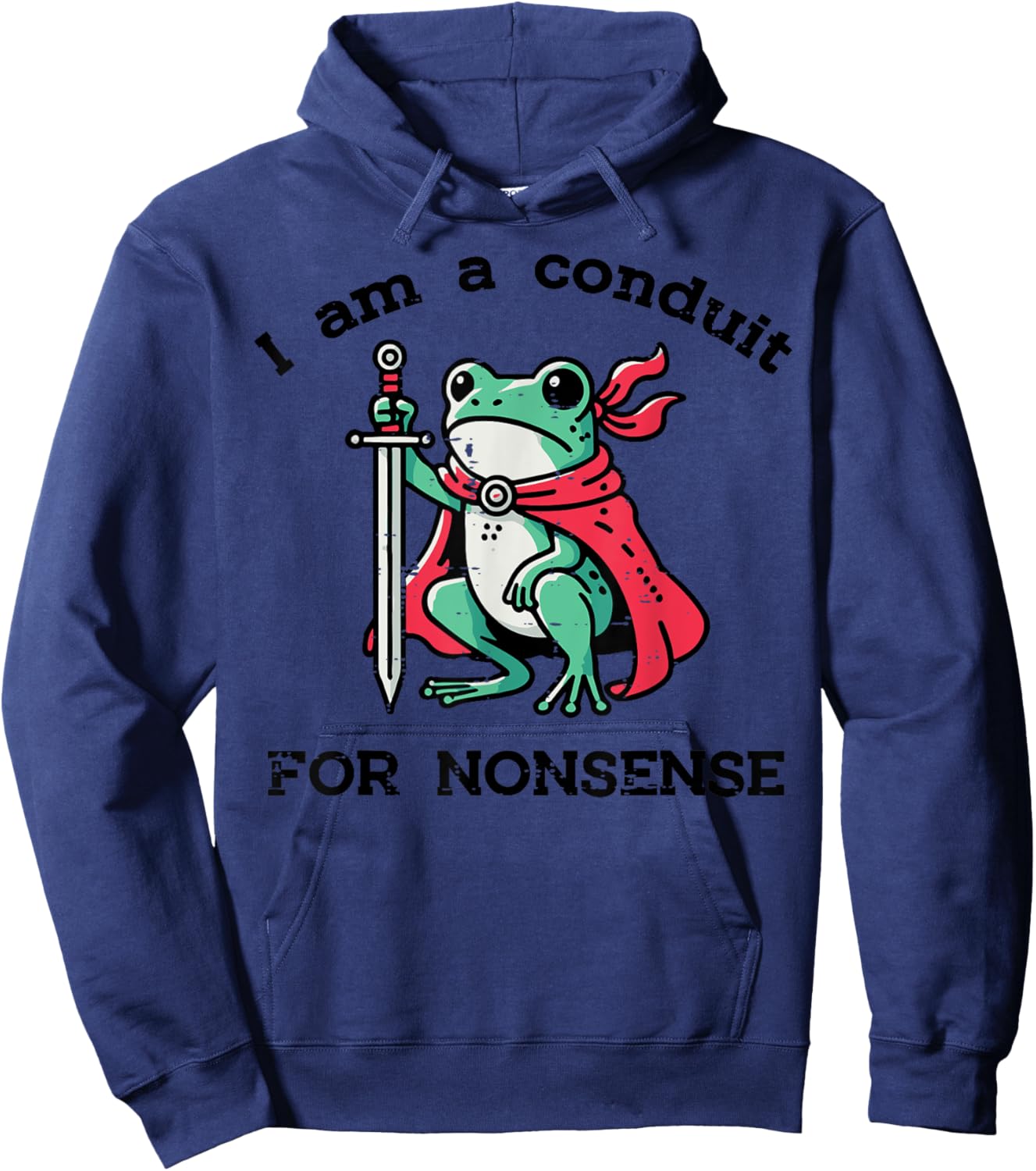 I Am Conduit For Nonsense Frog Sword Funny Saying Men Women Hoodie - Hoodie | Navy