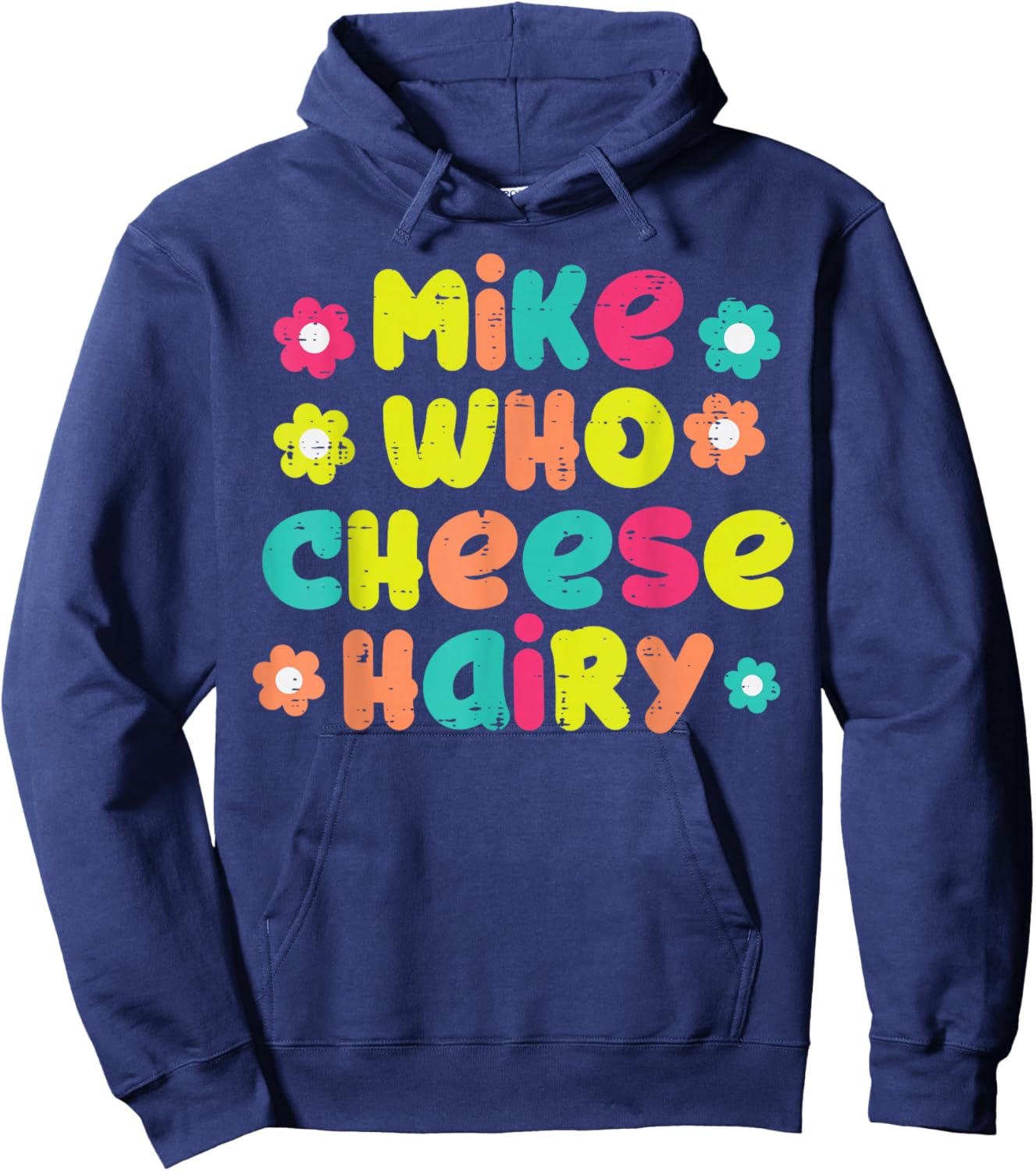 Mike Who Cheese Hairy Funny Inappropriate Cringe Adult Humor Hoodie - Hoodie | Navy