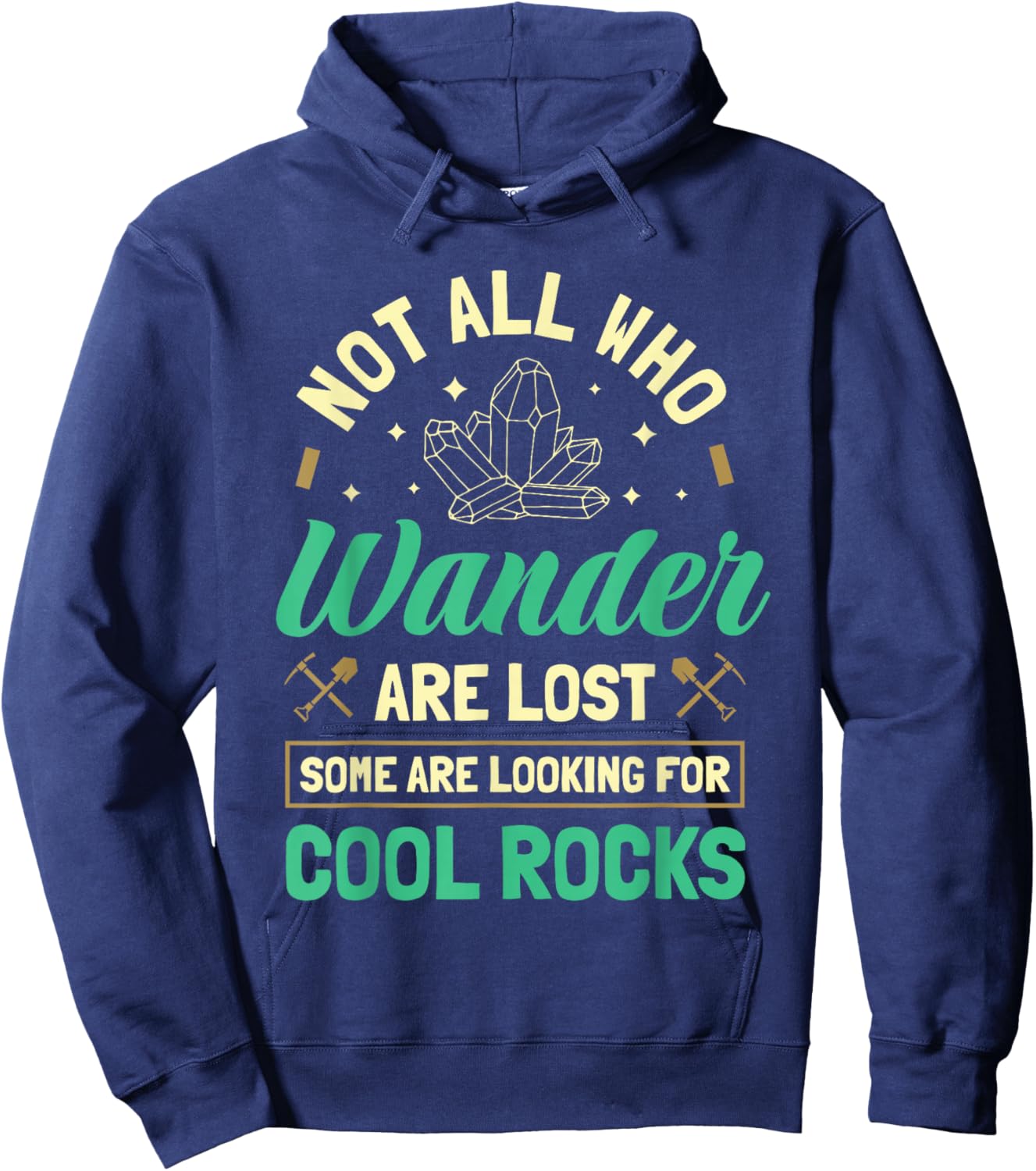 Not All Who Wander Are Lost Some Are Looking For Cool Rocks Hoodie - Hoodie | Navy