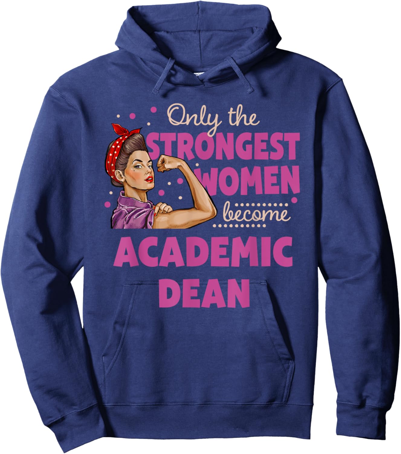 Only The Strongest Women Become Academic Dean Hoodie - Hoodie | Navy