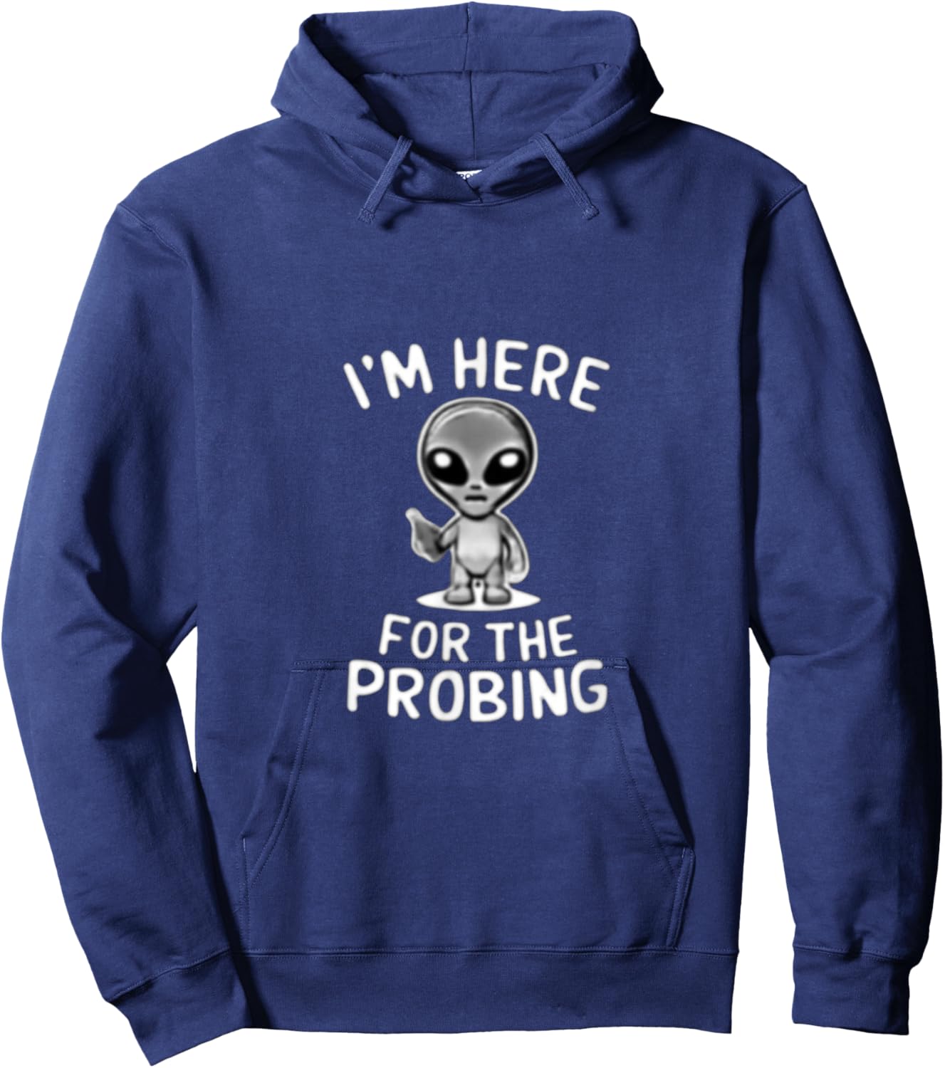 I'm Here For The Probing Alien Abduction UFO Funny T Shirt Hoodie - Hoodie | Navy