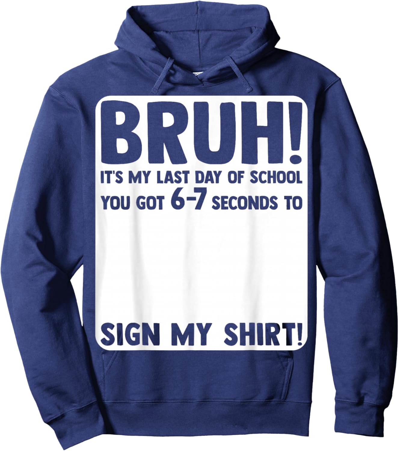 Student Signature Bruh It's My Last Day of School Sign My Hoodie - Hoodie | Navy