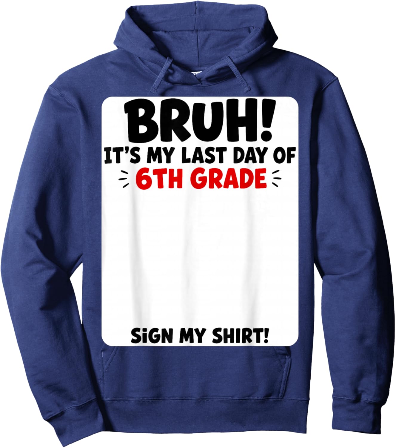 Student Signature Bruh It's My Last Day of 6th Grade Sign My Hoodie - Hoodie | Navy