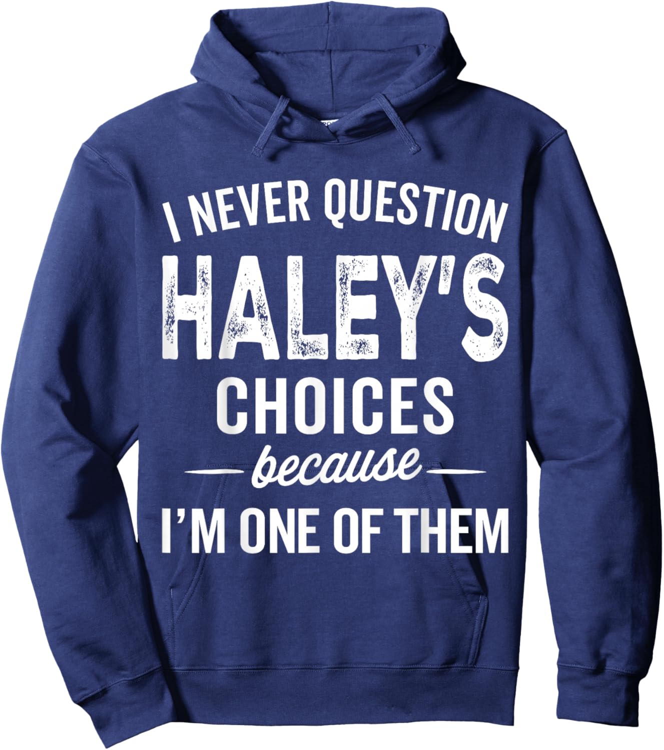 I Never Question Haley’s Choices - Haley Personalized Name Hoodie - Hoodie | Navy