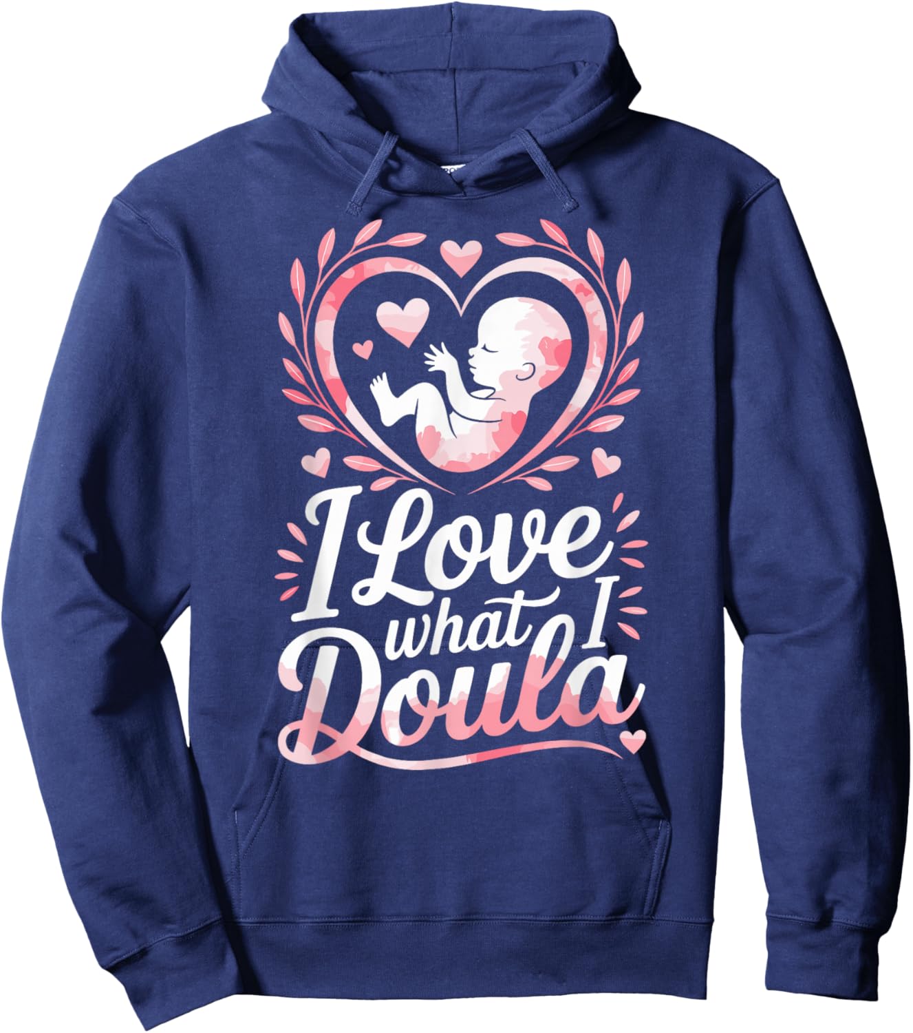 Doula Birth Worker I Love What I Doula Hoodie - Hoodie | Navy