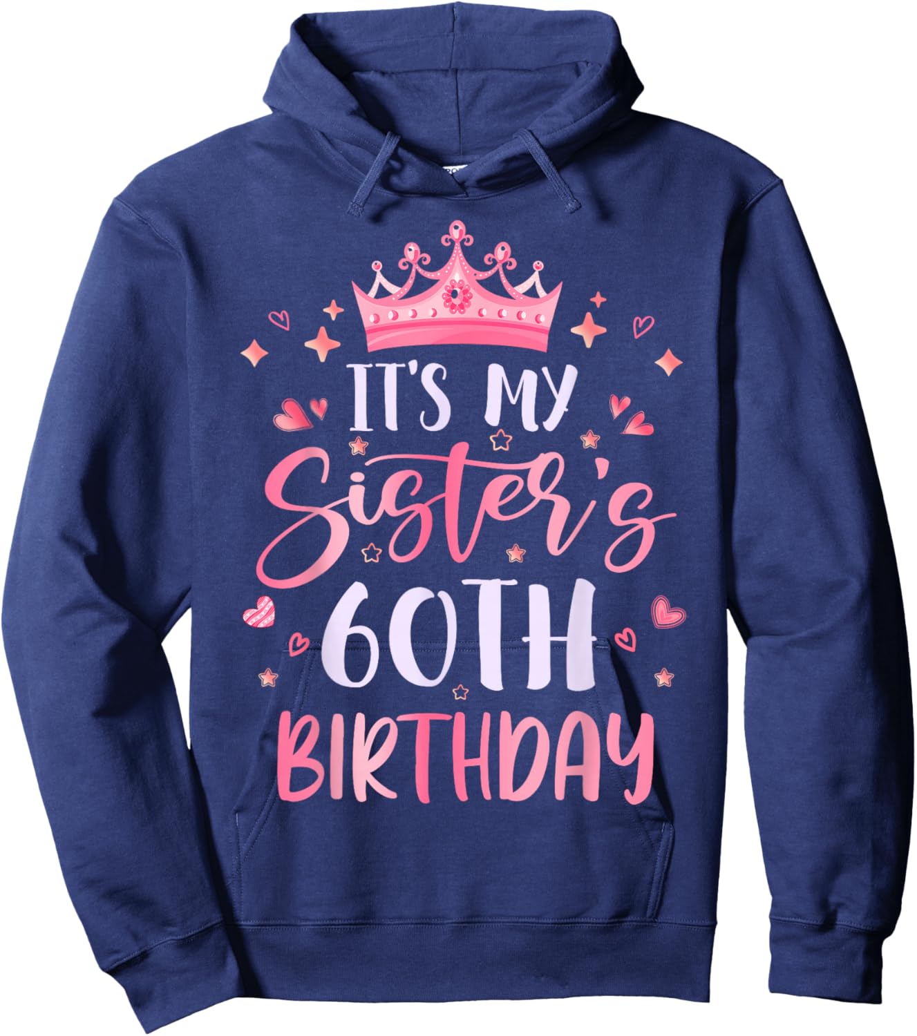 It's My Sister's 60th Birthday Pink Happy 60 Years Old Hoodie - Hoodie | Navy