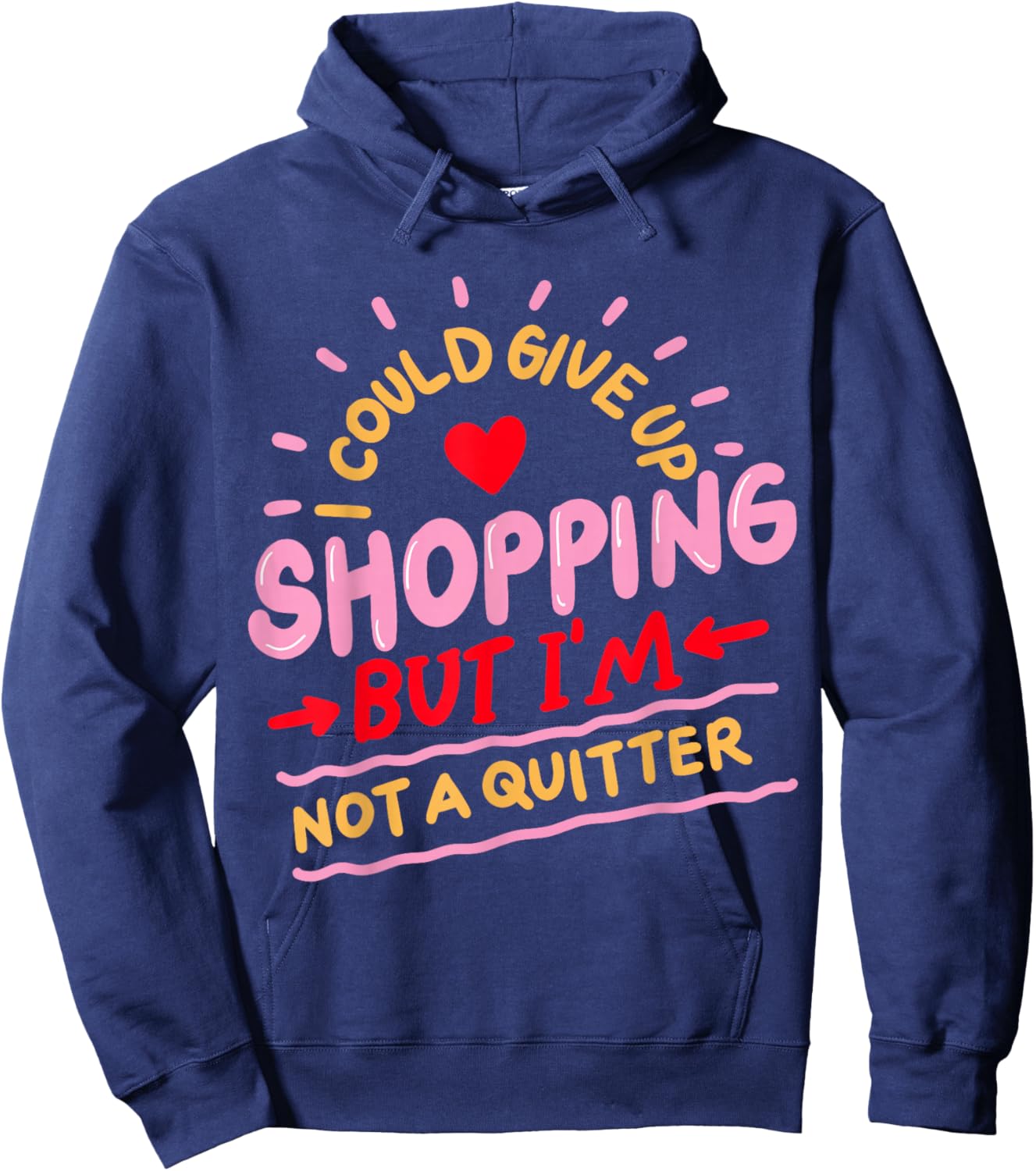 I Could Give Up Shopping But I'm Not A Quitter Hoodie - Hoodie | Navy