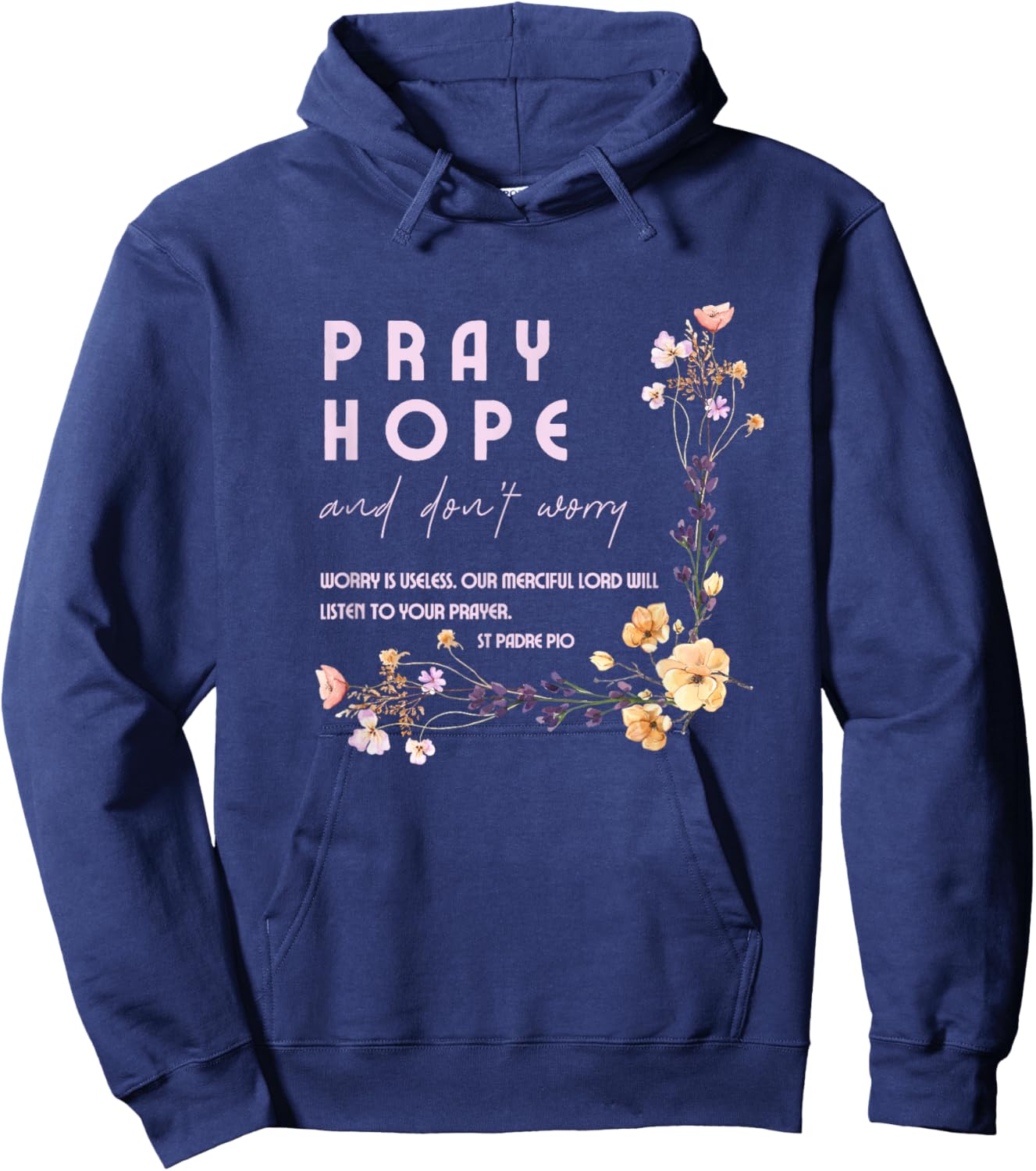 Pray Hope and Don't Worry Saint Padre Pio Catholic Faith Hoodie - Hoodie | Navy