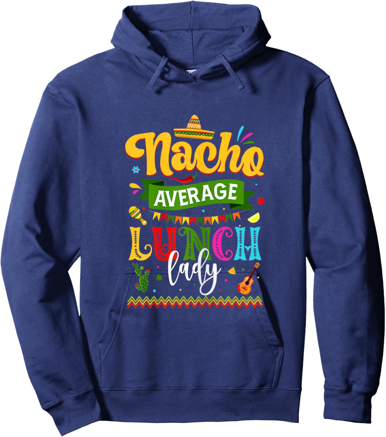 Nacho Average Lunch Lady Cinco De Mayo Fiesta Funny Mexican Hoodie - Hoodie | Navy