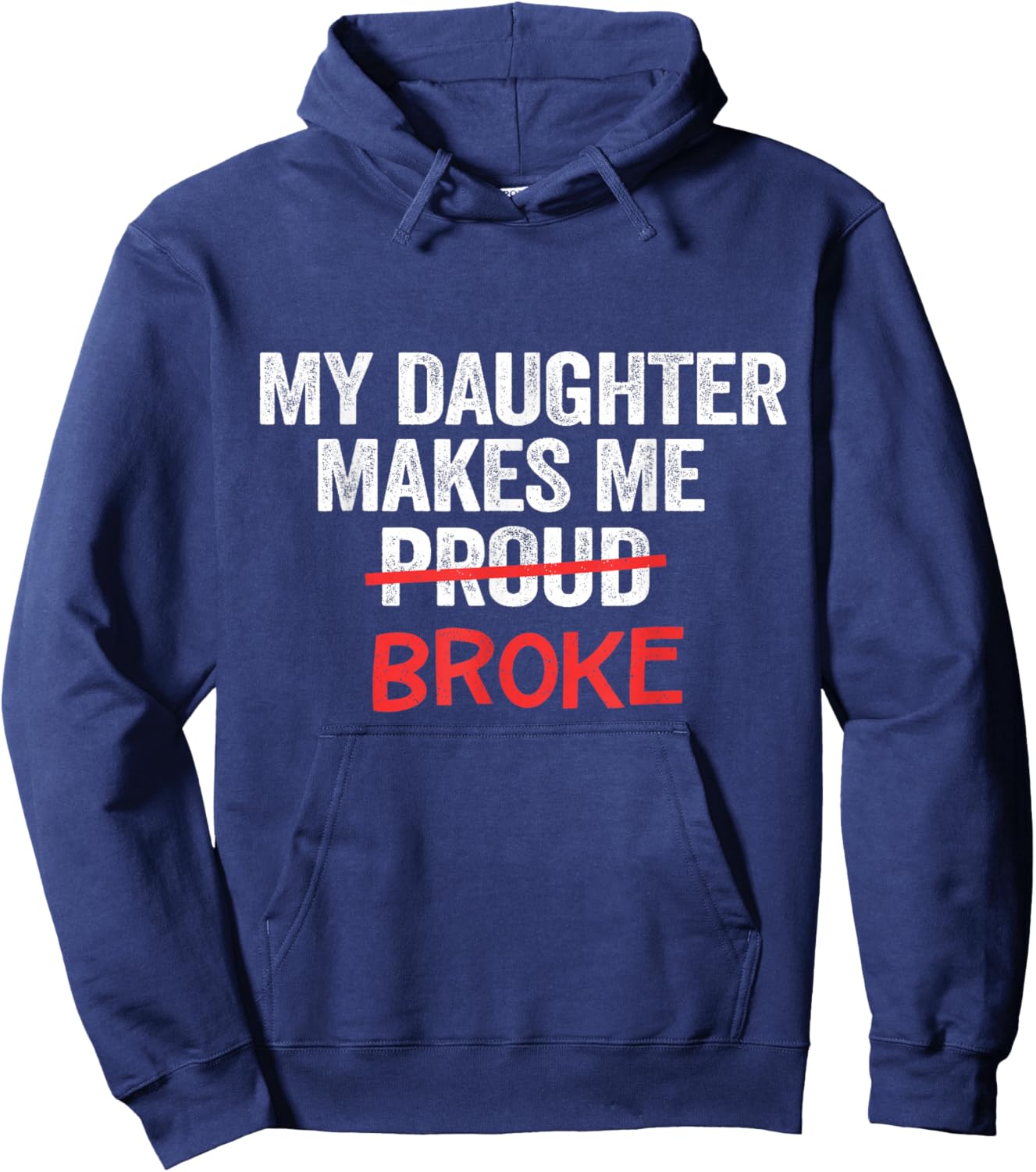 My Daughter Makes Me Proud Broke Broke Dad Father Hoodie - Hoodie | Navy