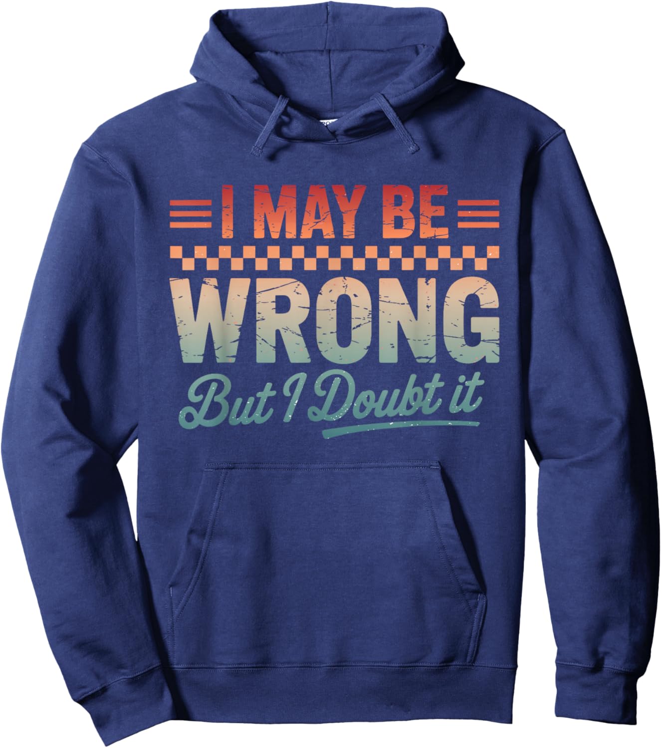 I May Be Wrong But It's Highly Unlikely Men Women Hoodie - Hoodie | Navy